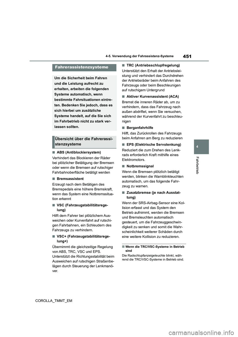 TOYOTA COROLLA 2021 Betriebsanleitungen (in German) 451
4
4-5. Verwendung der Fahrassistenz-Systeme
Fahrbetrieb
COROLLA_TMMT_EM
■ABS (Antiblockiersystem)
Verhindert das Blockieren der Räder
bei plötzlicher Betätigung der Bremsen
oder wenn die TOYOTA COROLLA 2021 Betriebsanleitungen (in German) 451
4
4-5. Verwendung der Fahrassistenz-Systeme
Fahrbetrieb
COROLLA_TMMT_EM
■ABS (Antiblockiersystem)
Verhindert das Blockieren der Räder
bei plötzlicher Betätigung der Bremsen
oder wenn die