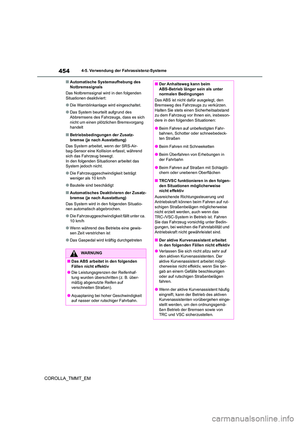 TOYOTA COROLLA 2021 Betriebsanleitungen (in German) 4544-5. Verwendung der Fahrassistenz-Systeme
COROLLA_TMMT_EM
■Automatische Systemaufhebung des Notbremssignals
Das Notbremssignal wird in den folgenden
Situationen deaktiviert:
●Die Warnblinka TOYOTA COROLLA 2021 Betriebsanleitungen (in German) 4544-5. Verwendung der Fahrassistenz-Systeme
COROLLA_TMMT_EM
■Automatische Systemaufhebung des Notbremssignals
Das Notbremssignal wird in den folgenden
Situationen deaktiviert:
●Die Warnblinka