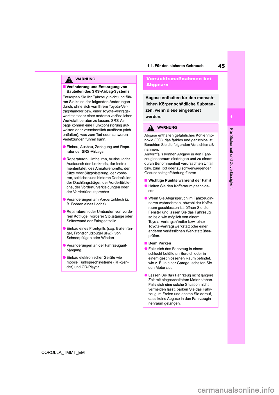 TOYOTA COROLLA 2020 Betriebsanleitungen (in German) 45
1
1-1. Für den sicheren Gebrauch
Für Sicherheit und Zuverlässigkeit
COROLLA_TMMT_EM
WARNUNG
■Veränderung und Entsorgung von
Bauteilen des SRS-Airbag-Systems
Entsorgen Sie Ihr Fahrzeug nic TOYOTA COROLLA 2020 Betriebsanleitungen (in German) 45
1
1-1. Für den sicheren Gebrauch
Für Sicherheit und Zuverlässigkeit
COROLLA_TMMT_EM
WARNUNG
■Veränderung und Entsorgung von
Bauteilen des SRS-Airbag-Systems
Entsorgen Sie Ihr Fahrzeug nic