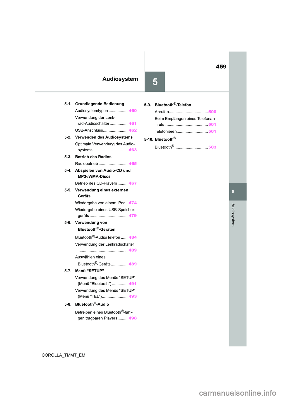 TOYOTA COROLLA 2021 Betriebsanleitungen (in German) 5
459
5
Audiosystem
COROLLA_TMMT_EM
Audiosystem
.5-1. Grundlegende Bedienung
Audiosystemtypen .................460
Verwendung der Lenk-
rad-Audioschalter ................ 461
USB-Anschluss........ TOYOTA COROLLA 2021 Betriebsanleitungen (in German) 5
459
5
Audiosystem
COROLLA_TMMT_EM
Audiosystem
.5-1. Grundlegende Bedienung
Audiosystemtypen .................460
Verwendung der Lenk-
rad-Audioschalter ................ 461
USB-Anschluss........