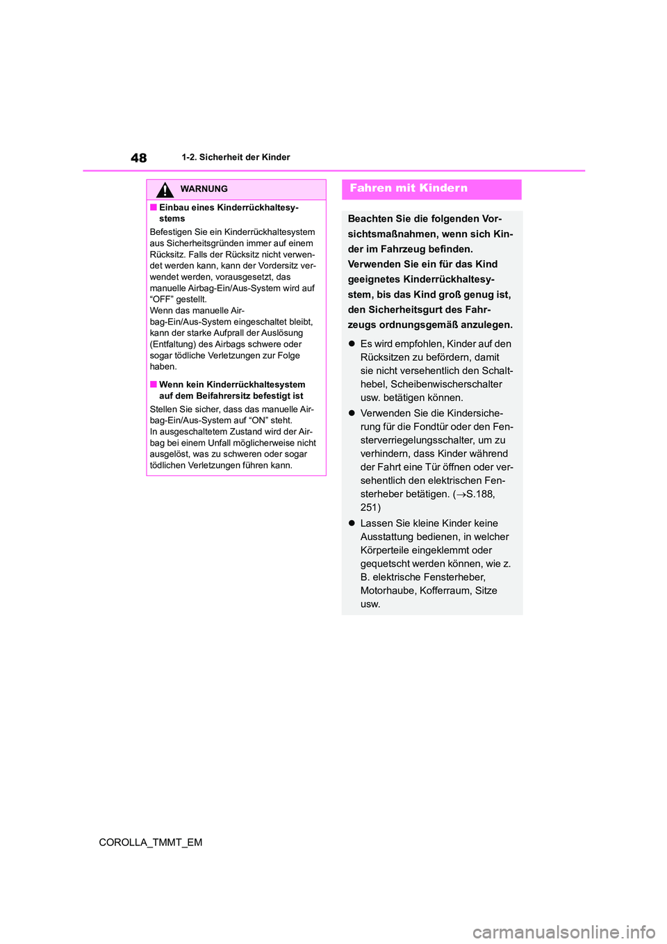 TOYOTA COROLLA 2020 Betriebsanleitungen (in German) 481-2. Sicherheit der Kinder
COROLLA_TMMT_EM
WARNUNG
■Einbau eines Kinderrückhaltesy-
stems
Befestigen Sie ein Kinderrückhaltesystem
aus Sicherheitsgründen immer auf einem Rücksitz. Falls d TOYOTA COROLLA 2020 Betriebsanleitungen (in German) 481-2. Sicherheit der Kinder
COROLLA_TMMT_EM
WARNUNG
■Einbau eines Kinderrückhaltesy-
stems
Befestigen Sie ein Kinderrückhaltesystem
aus Sicherheitsgründen immer auf einem Rücksitz. Falls d
