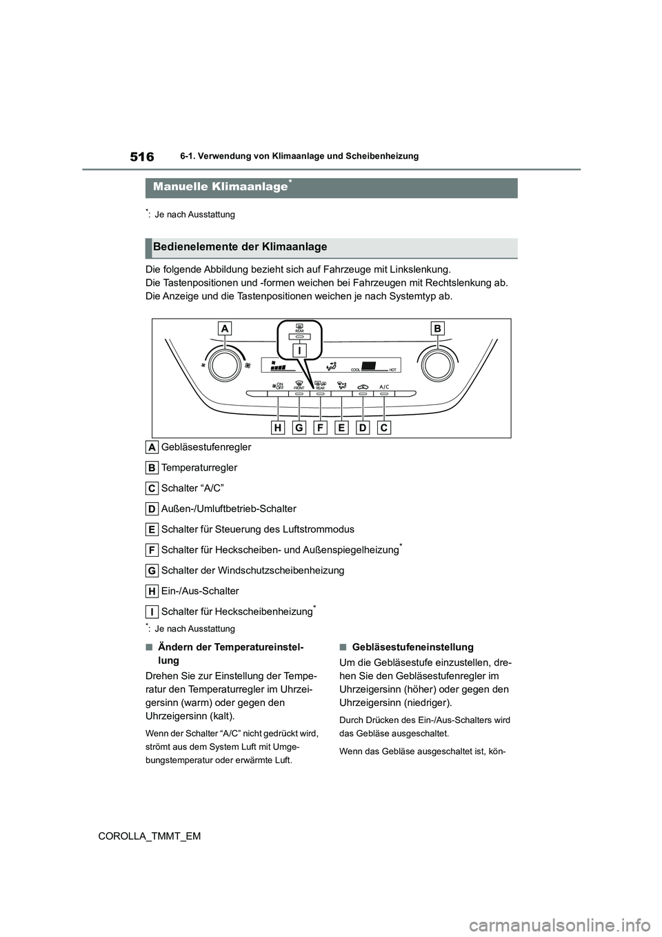 TOYOTA COROLLA 2021 Betriebsanleitungen (in German) 5166-1. Verwendung von Klimaanlage und Scheibenheizung
COROLLA_TMMT_EM
6-1.Verwendung von Klimaanlage und Scheibenheizung
*: Je nach Ausstattung
Die folgende Abbildung bezieht sich auf Fahrzeuge mit L TOYOTA COROLLA 2021 Betriebsanleitungen (in German) 5166-1. Verwendung von Klimaanlage und Scheibenheizung
COROLLA_TMMT_EM
6-1.Verwendung von Klimaanlage und Scheibenheizung
*: Je nach Ausstattung
Die folgende Abbildung bezieht sich auf Fahrzeuge mit L
