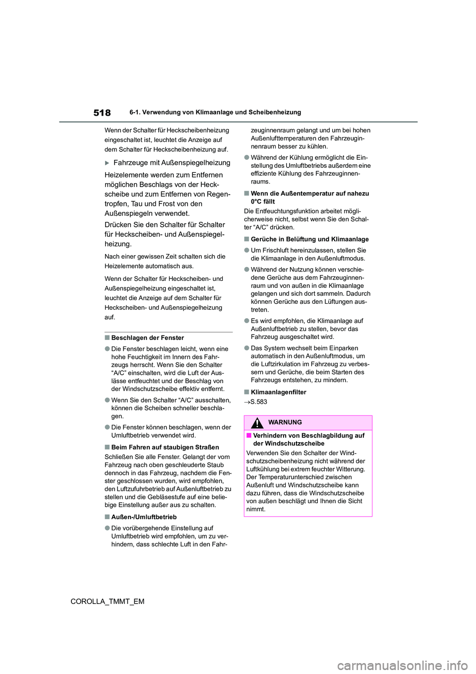 TOYOTA COROLLA 2021 Betriebsanleitungen (in German) 5186-1. Verwendung von Klimaanlage und Scheibenheizung
COROLLA_TMMT_EM
Wenn der Schalter für Heckscheibenheizung
eingeschaltet ist, leuchtet die Anzeige auf
dem Schalter für Heckscheibenheizung a TOYOTA COROLLA 2021 Betriebsanleitungen (in German) 5186-1. Verwendung von Klimaanlage und Scheibenheizung
COROLLA_TMMT_EM
Wenn der Schalter für Heckscheibenheizung
eingeschaltet ist, leuchtet die Anzeige auf
dem Schalter für Heckscheibenheizung a