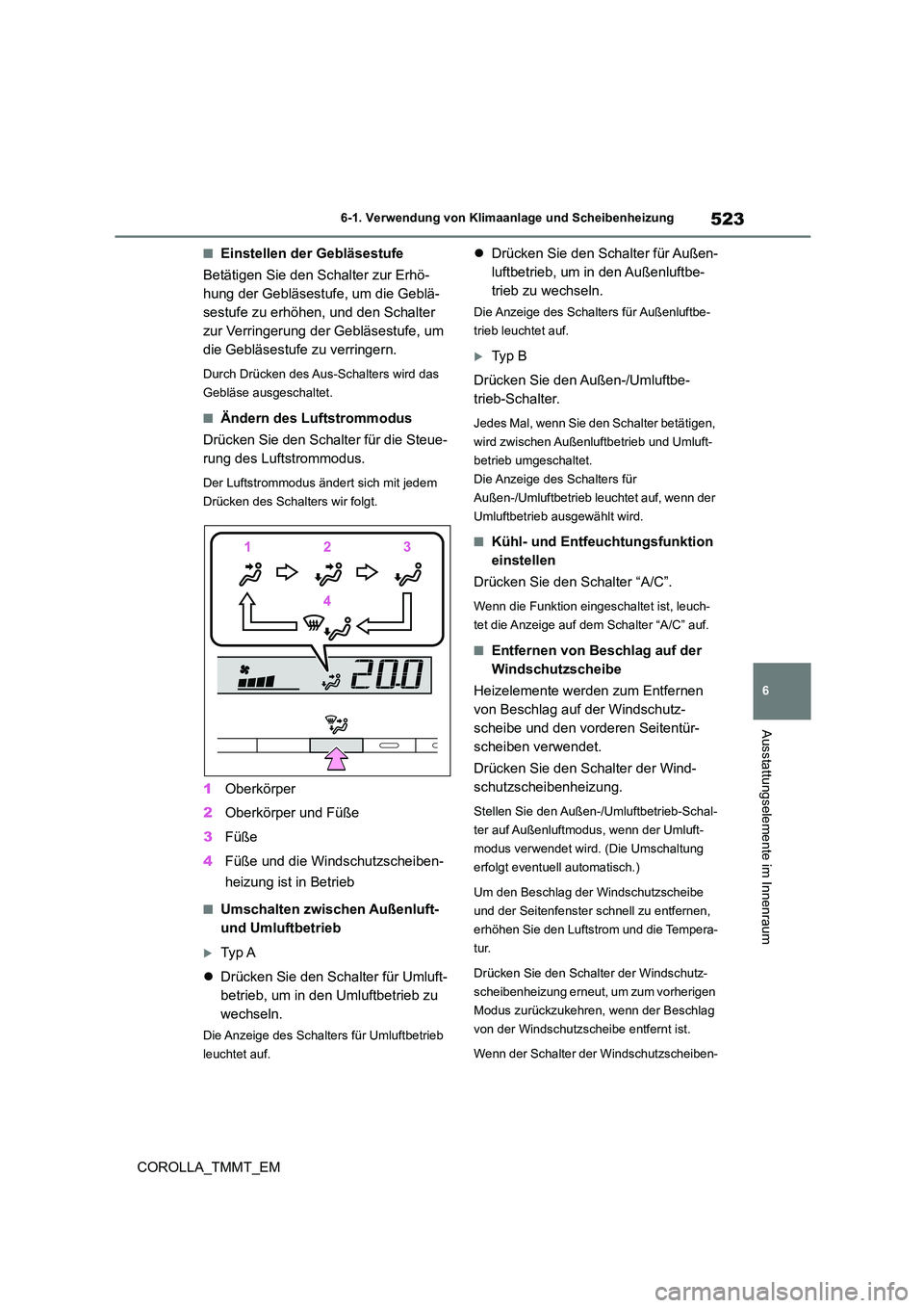TOYOTA COROLLA 2021 Betriebsanleitungen (in German) 523
6
6-1. Verwendung von Klimaanlage und Scheibenheizung
Ausstattungselemente im Innenraum
COROLLA_TMMT_EM
■Einstellen der Gebläsestufe
Betätigen Sie den Schalter zur Erhö-
hung der Gebläses TOYOTA COROLLA 2021 Betriebsanleitungen (in German) 523
6
6-1. Verwendung von Klimaanlage und Scheibenheizung
Ausstattungselemente im Innenraum
COROLLA_TMMT_EM
■Einstellen der Gebläsestufe
Betätigen Sie den Schalter zur Erhö-
hung der Gebläses
