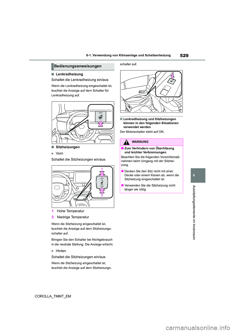 TOYOTA COROLLA 2021 Betriebsanleitungen (in German) 529
6
6-1. Verwendung von Klimaanlage und Scheibenheizung
Ausstattungselemente im Innenraum
COROLLA_TMMT_EM
■Lenkradheizung
Schaltet die Lenkradheizung ein/aus
Wenn die Lenkradheizung eingeschalte TOYOTA COROLLA 2021 Betriebsanleitungen (in German) 529
6
6-1. Verwendung von Klimaanlage und Scheibenheizung
Ausstattungselemente im Innenraum
COROLLA_TMMT_EM
■Lenkradheizung
Schaltet die Lenkradheizung ein/aus
Wenn die Lenkradheizung eingeschalte