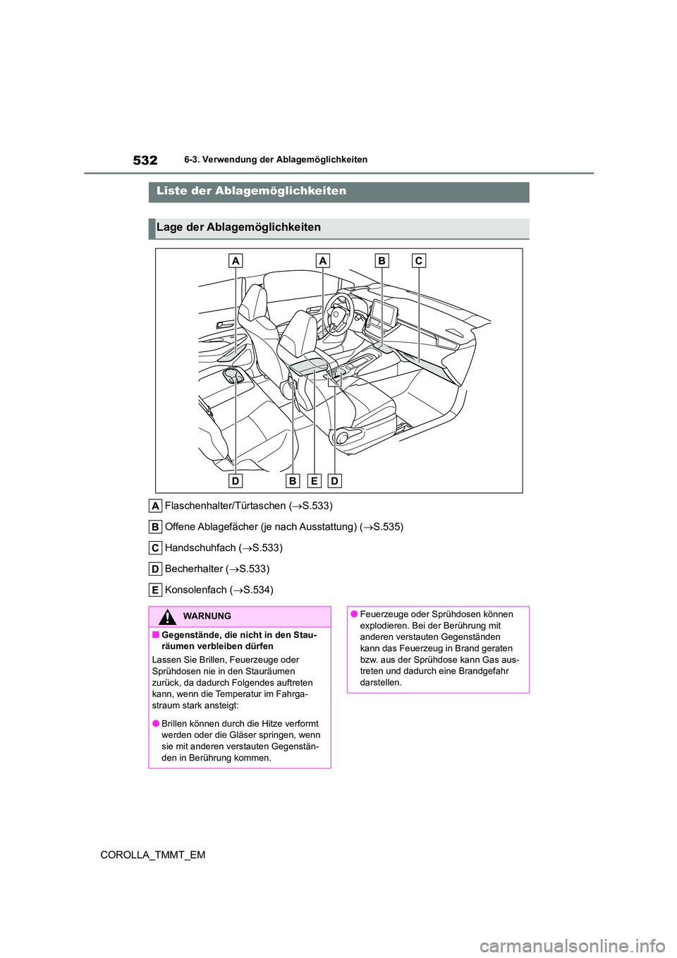 TOYOTA COROLLA 2021 Betriebsanleitungen (in German) 5326-3. Verwendung der Ablagemöglichkeiten
COROLLA_TMMT_EM
6-3.Verwendung der Ablagemöglichkeiten
Flaschenhalter/Türtaschen (S.533)
Offene Ablagefächer (je nach Ausstattung) ( S.535)
Hands TOYOTA COROLLA 2021 Betriebsanleitungen (in German) 5326-3. Verwendung der Ablagemöglichkeiten
COROLLA_TMMT_EM
6-3.Verwendung der Ablagemöglichkeiten
Flaschenhalter/Türtaschen (S.533)
Offene Ablagefächer (je nach Ausstattung) ( S.535)
Hands