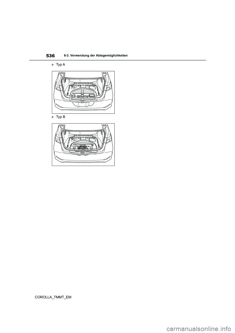 TOYOTA COROLLA 2021 Betriebsanleitungen (in German) 5366-3. Verwendung der Ablagemöglichkeiten
COROLLA_TMMT_EM
Ty p A
Ty p B TOYOTA COROLLA 2021 Betriebsanleitungen (in German) 5366-3. Verwendung der Ablagemöglichkeiten
COROLLA_TMMT_EM
Ty p A
Ty p B