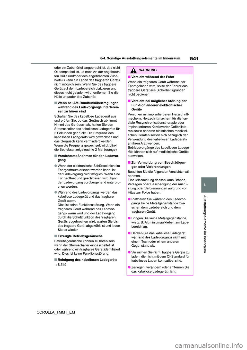 TOYOTA COROLLA 2021 Betriebsanleitungen (in German) 541
6
6-4. Sonstige Ausstattungselemente im Innenraum
Ausstattungselemente im Innenraum
COROLLA_TMMT_EM
oder ein Zubehörteil angebracht ist, das nicht Qi-kompatibel ist. Je nach Art der angebrach- TOYOTA COROLLA 2021 Betriebsanleitungen (in German) 541
6
6-4. Sonstige Ausstattungselemente im Innenraum
Ausstattungselemente im Innenraum
COROLLA_TMMT_EM
oder ein Zubehörteil angebracht ist, das nicht Qi-kompatibel ist. Je nach Art der angebrach-