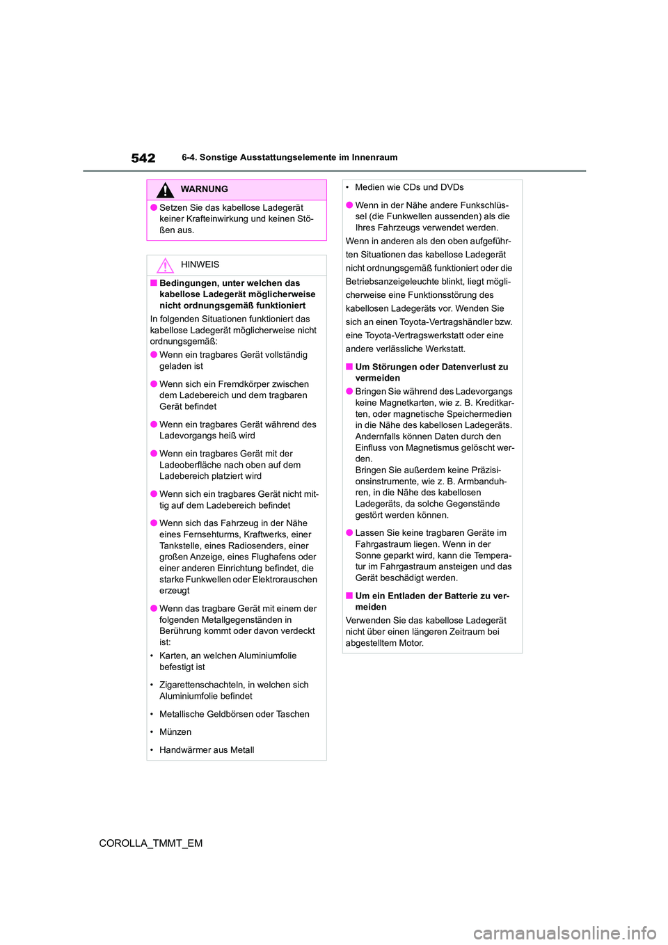 TOYOTA COROLLA 2021 Betriebsanleitungen (in German) 5426-4. Sonstige Ausstattungselemente im Innenraum
COROLLA_TMMT_EM
WARNUNG
●Setzen Sie das kabellose Ladegerät
keiner Krafteinwirkung und keinen Stö-
ßen aus.
HINWEIS
■Bedingungen, unter welc TOYOTA COROLLA 2021 Betriebsanleitungen (in German) 5426-4. Sonstige Ausstattungselemente im Innenraum
COROLLA_TMMT_EM
WARNUNG
●Setzen Sie das kabellose Ladegerät
keiner Krafteinwirkung und keinen Stö-
ßen aus.
HINWEIS
■Bedingungen, unter welc