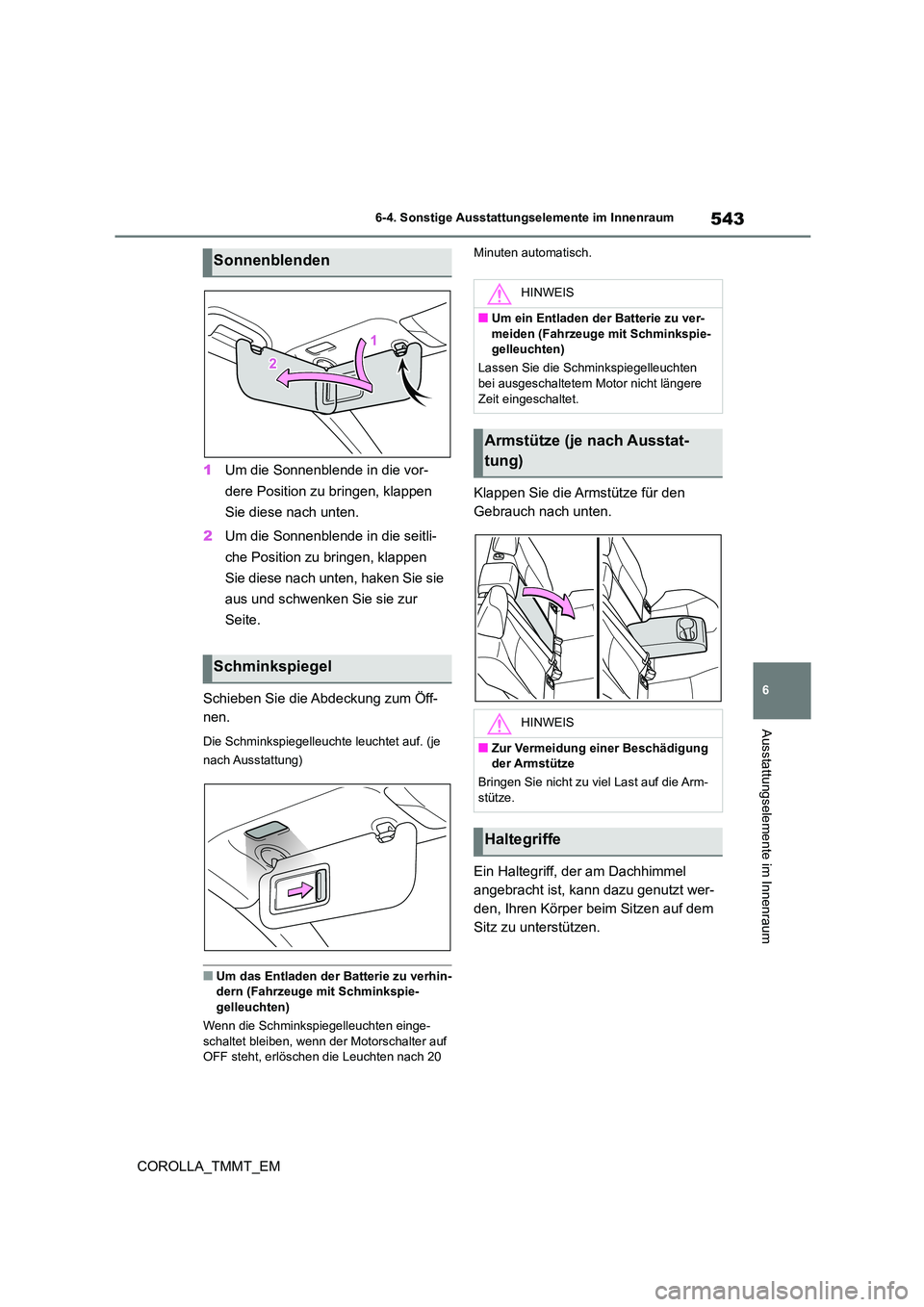 TOYOTA COROLLA 2021 Betriebsanleitungen (in German) 543
6
6-4. Sonstige Ausstattungselemente im Innenraum
Ausstattungselemente im Innenraum
COROLLA_TMMT_EM
1 Um die Sonnenblende in die vor-
dere Position zu bringen, klappen
Sie diese nach unten.
2 TOYOTA COROLLA 2021 Betriebsanleitungen (in German) 543
6
6-4. Sonstige Ausstattungselemente im Innenraum
Ausstattungselemente im Innenraum
COROLLA_TMMT_EM
1 Um die Sonnenblende in die vor-
dere Position zu bringen, klappen
Sie diese nach unten.
2