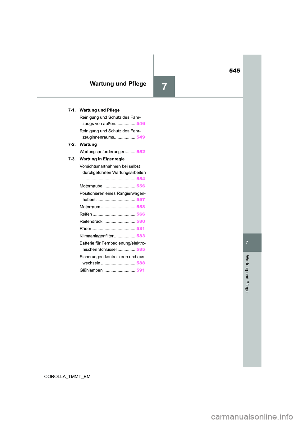 TOYOTA COROLLA 2021 Betriebsanleitungen (in German) 7
545
7
Wartung und Pflege
COROLLA_TMMT_EM
Wartung und Pflege
.7-1. Wartung und Pflege
Reinigung und Schutz des Fahr-
zeugs von außen................. 546
Reinigung und Schutz des Fahr-
zeuginnen TOYOTA COROLLA 2021 Betriebsanleitungen (in German) 7
545
7
Wartung und Pflege
COROLLA_TMMT_EM
Wartung und Pflege
.7-1. Wartung und Pflege
Reinigung und Schutz des Fahr-
zeugs von außen................. 546
Reinigung und Schutz des Fahr-
zeuginnen