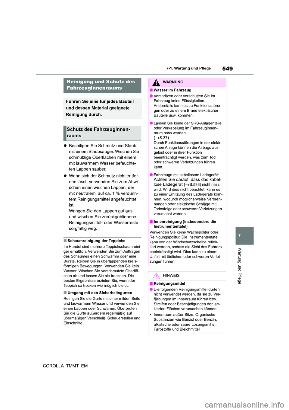 TOYOTA COROLLA 2021 Betriebsanleitungen (in German) 549
7
7-1. Wartung und Pflege
Wartung und Pflege
COROLLA_TMMT_EM
Beseitigen Sie Schmutz und Staub
mit einem Staubsauger. Wischen Sie
schmutzige Oberflächen mit einem
mit lauwarmem Wasser be TOYOTA COROLLA 2021 Betriebsanleitungen (in German) 549
7
7-1. Wartung und Pflege
Wartung und Pflege
COROLLA_TMMT_EM
Beseitigen Sie Schmutz und Staub
mit einem Staubsauger. Wischen Sie
schmutzige Oberflächen mit einem
mit lauwarmem Wasser be