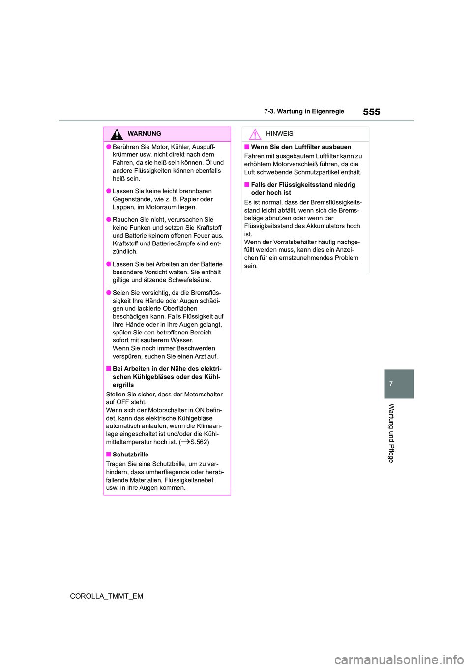 TOYOTA COROLLA 2021 Betriebsanleitungen (in German) 555
7
7-3. Wartung in Eigenregie
Wartung und Pflege
COROLLA_TMMT_EM
WARNUNG
●Berühren Sie Motor, Kühler, Auspuff-
krümmer usw. nicht direkt nach dem
Fahren, da sie heiß sein können. Öl und TOYOTA COROLLA 2021 Betriebsanleitungen (in German) 555
7
7-3. Wartung in Eigenregie
Wartung und Pflege
COROLLA_TMMT_EM
WARNUNG
●Berühren Sie Motor, Kühler, Auspuff-
krümmer usw. nicht direkt nach dem
Fahren, da sie heiß sein können. Öl und