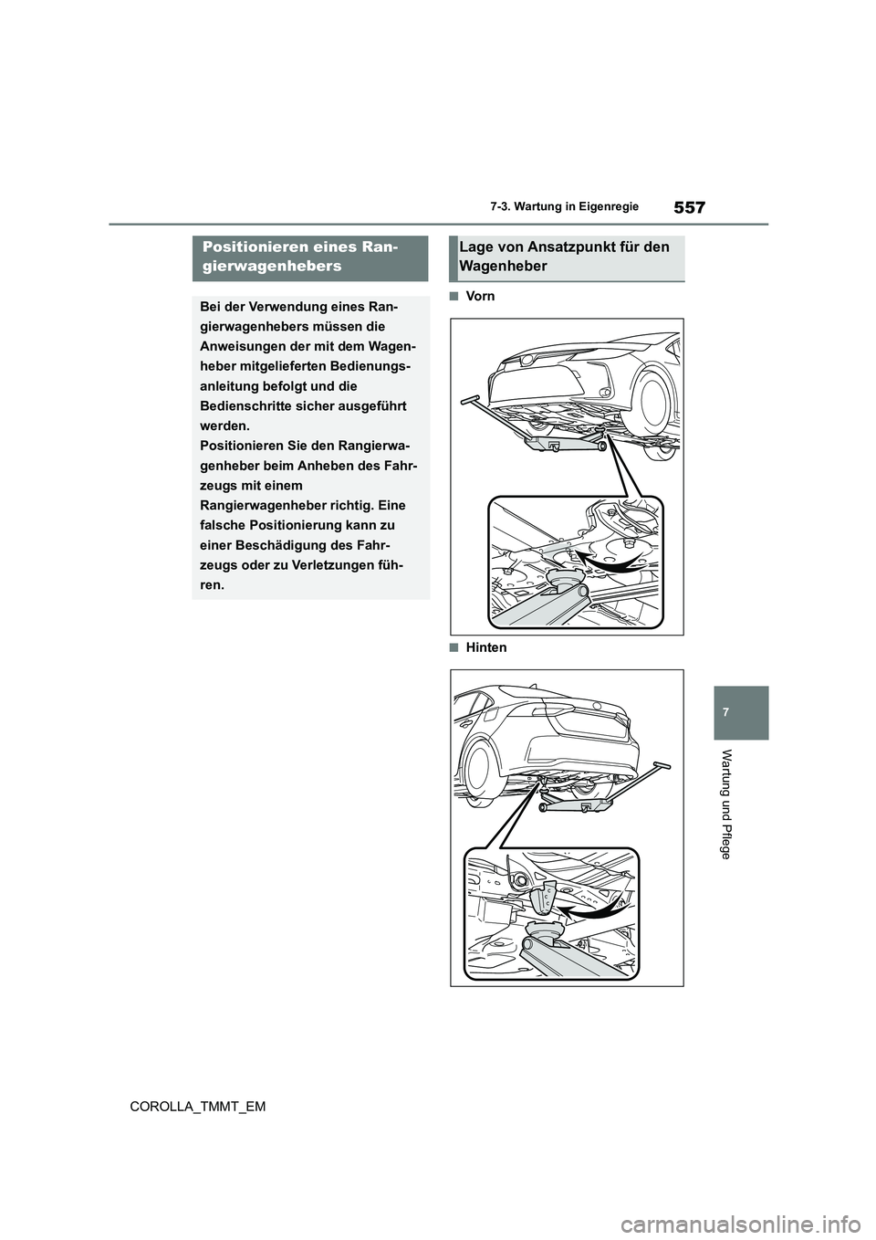 TOYOTA COROLLA 2021 Betriebsanleitungen (in German) 557
7
7-3. Wartung in Eigenregie
Wartung und Pflege
COROLLA_TMMT_EM
■Vo r n
■Hinten
Positionieren eines Ran-
gierwagenhebers
Bei der Verwendung eines Ran-
gierwagenhebers müssen die
Anweisung TOYOTA COROLLA 2021 Betriebsanleitungen (in German) 557
7
7-3. Wartung in Eigenregie
Wartung und Pflege
COROLLA_TMMT_EM
■Vo r n
■Hinten
Positionieren eines Ran-
gierwagenhebers
Bei der Verwendung eines Ran-
gierwagenhebers müssen die
Anweisung