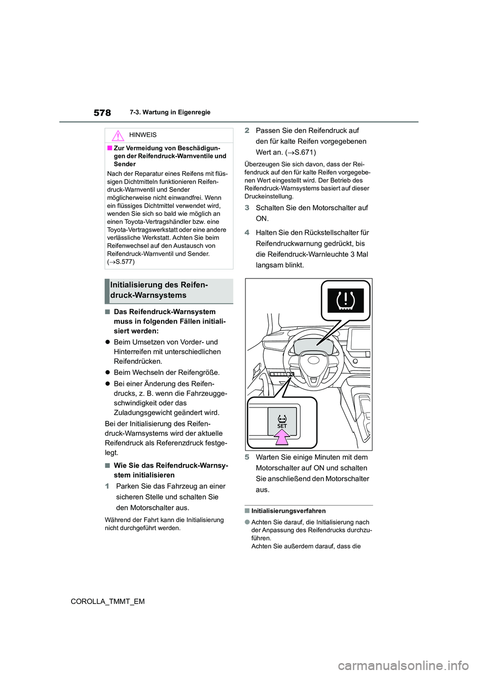 TOYOTA COROLLA 2021  Betriebsanleitungen (in German) 5787-3. Wartung in Eigenregie
COROLLA_TMMT_EM
■Das Reifendruck-Warnsystem  
muss in folgenden Fällen initiali-
siert werden: 
 Beim Umsetzen von Vorder- und  
Hinterreifen mit unterschiedlichen 