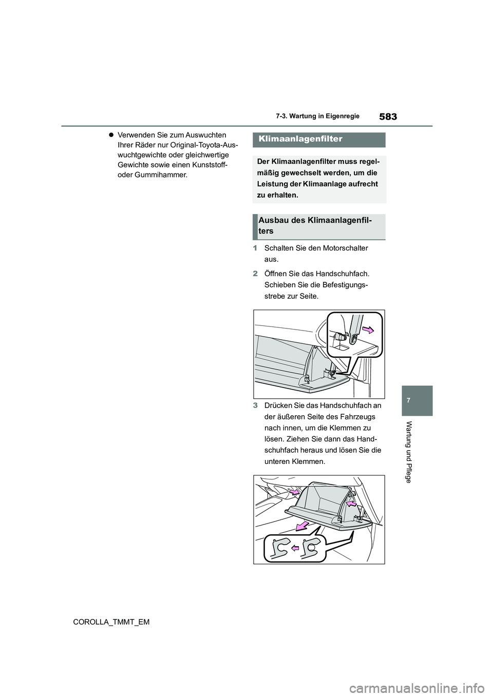 TOYOTA COROLLA 2021 Betriebsanleitungen (in German) 583
7
7-3. Wartung in Eigenregie
Wartung und Pflege
COROLLA_TMMT_EM
Verwenden Sie zum Auswuchten
Ihrer Räder nur Original-Toyota-Aus-
wuchtgewichte oder gleichwertige
Gewichte sowie einen Ku TOYOTA COROLLA 2021 Betriebsanleitungen (in German) 583
7
7-3. Wartung in Eigenregie
Wartung und Pflege
COROLLA_TMMT_EM
Verwenden Sie zum Auswuchten
Ihrer Räder nur Original-Toyota-Aus-
wuchtgewichte oder gleichwertige
Gewichte sowie einen Ku