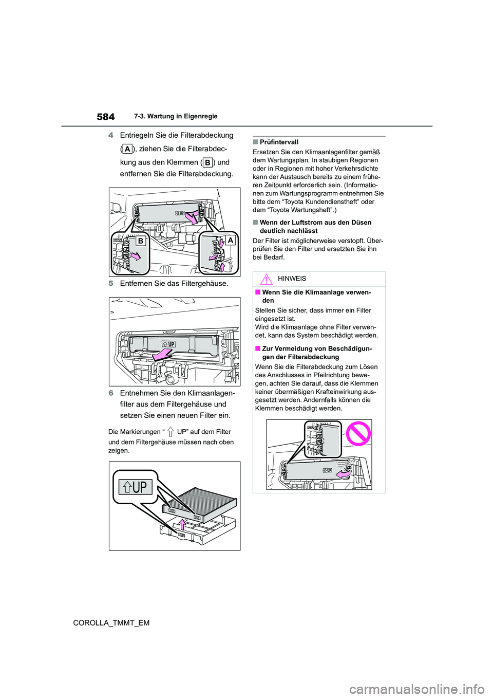 TOYOTA COROLLA 2021 Betriebsanleitungen (in German) 5847-3. Wartung in Eigenregie
COROLLA_TMMT_EM
4 Entriegeln Sie die Filterabdeckung
( ), ziehen Sie die Filterabdec-
kung aus den Klemmen ( ) und
entfernen Sie die Filterabdeckung.
5 Entfernen S TOYOTA COROLLA 2021 Betriebsanleitungen (in German) 5847-3. Wartung in Eigenregie
COROLLA_TMMT_EM
4 Entriegeln Sie die Filterabdeckung
( ), ziehen Sie die Filterabdec-
kung aus den Klemmen ( ) und
entfernen Sie die Filterabdeckung.
5 Entfernen S