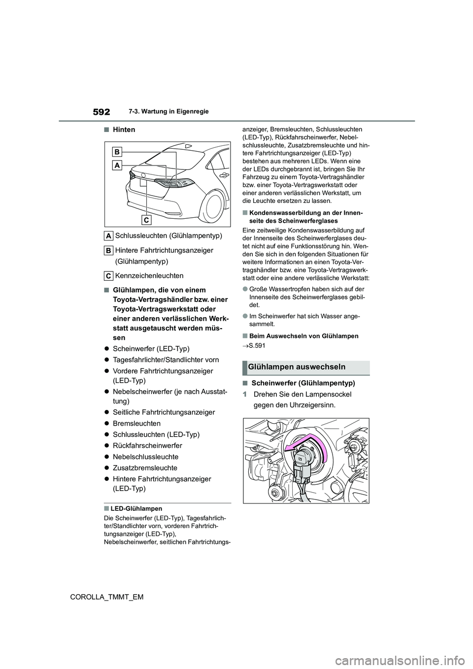 TOYOTA COROLLA 2021 Betriebsanleitungen (in German) 5927-3. Wartung in Eigenregie
COROLLA_TMMT_EM
■Hinten
Schlussleuchten (Glühlampentyp)
Hintere Fahrtrichtungsanzeiger
(Glühlampentyp)
Kennzeichenleuchten
■Glühlampen, die von einem
Toyota TOYOTA COROLLA 2021 Betriebsanleitungen (in German) 5927-3. Wartung in Eigenregie
COROLLA_TMMT_EM
■Hinten
Schlussleuchten (Glühlampentyp)
Hintere Fahrtrichtungsanzeiger
(Glühlampentyp)
Kennzeichenleuchten
■Glühlampen, die von einem
Toyota
