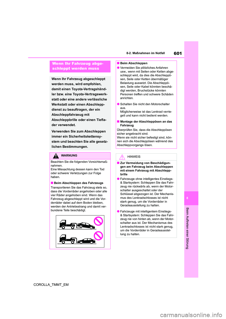 TOYOTA COROLLA 2021 Betriebsanleitungen (in German) 601
8
8-2. Maßnahmen im Notfall
COROLLA_TMMT_EM
Beim Auftreten einer Störung
8-2.Maßnahmen im NotfallWenn Ihr Fahrzeug abge-
schleppt werden muss
Wenn Ihr Fahrzeug abgeschleppt
werden muss, wir TOYOTA COROLLA 2021 Betriebsanleitungen (in German) 601
8
8-2. Maßnahmen im Notfall
COROLLA_TMMT_EM
Beim Auftreten einer Störung
8-2.Maßnahmen im NotfallWenn Ihr Fahrzeug abge-
schleppt werden muss
Wenn Ihr Fahrzeug abgeschleppt
werden muss, wir