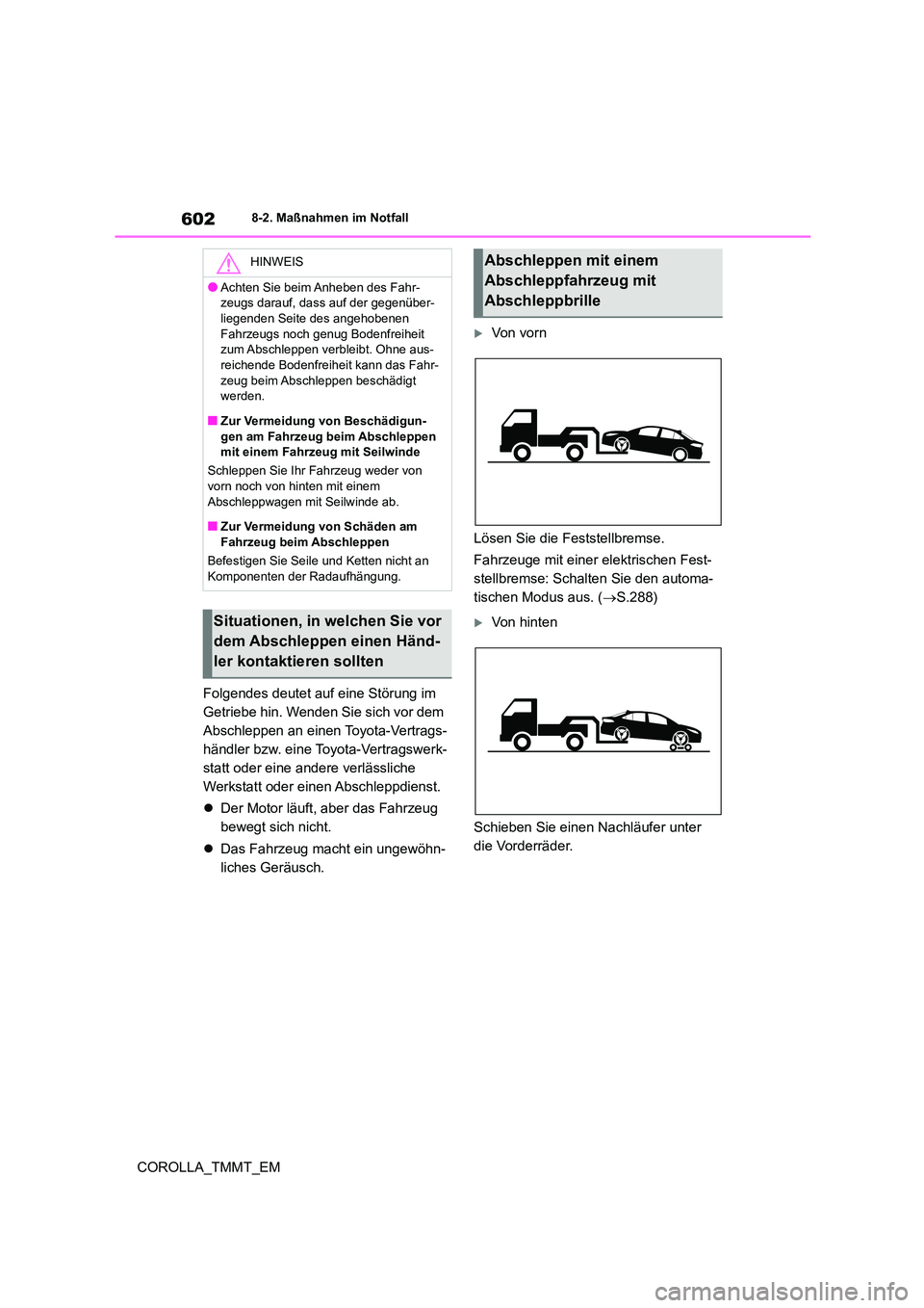 TOYOTA COROLLA 2021 Betriebsanleitungen (in German) 6028-2. Maßnahmen im Notfall
COROLLA_TMMT_EM
Folgendes deutet auf eine Störung im
Getriebe hin. Wenden Sie sich vor dem
Abschleppen an einen Toyota-Vertrags-
händler bzw. eine Toyota-Vertragswe TOYOTA COROLLA 2021 Betriebsanleitungen (in German) 6028-2. Maßnahmen im Notfall
COROLLA_TMMT_EM
Folgendes deutet auf eine Störung im
Getriebe hin. Wenden Sie sich vor dem
Abschleppen an einen Toyota-Vertrags-
händler bzw. eine Toyota-Vertragswe