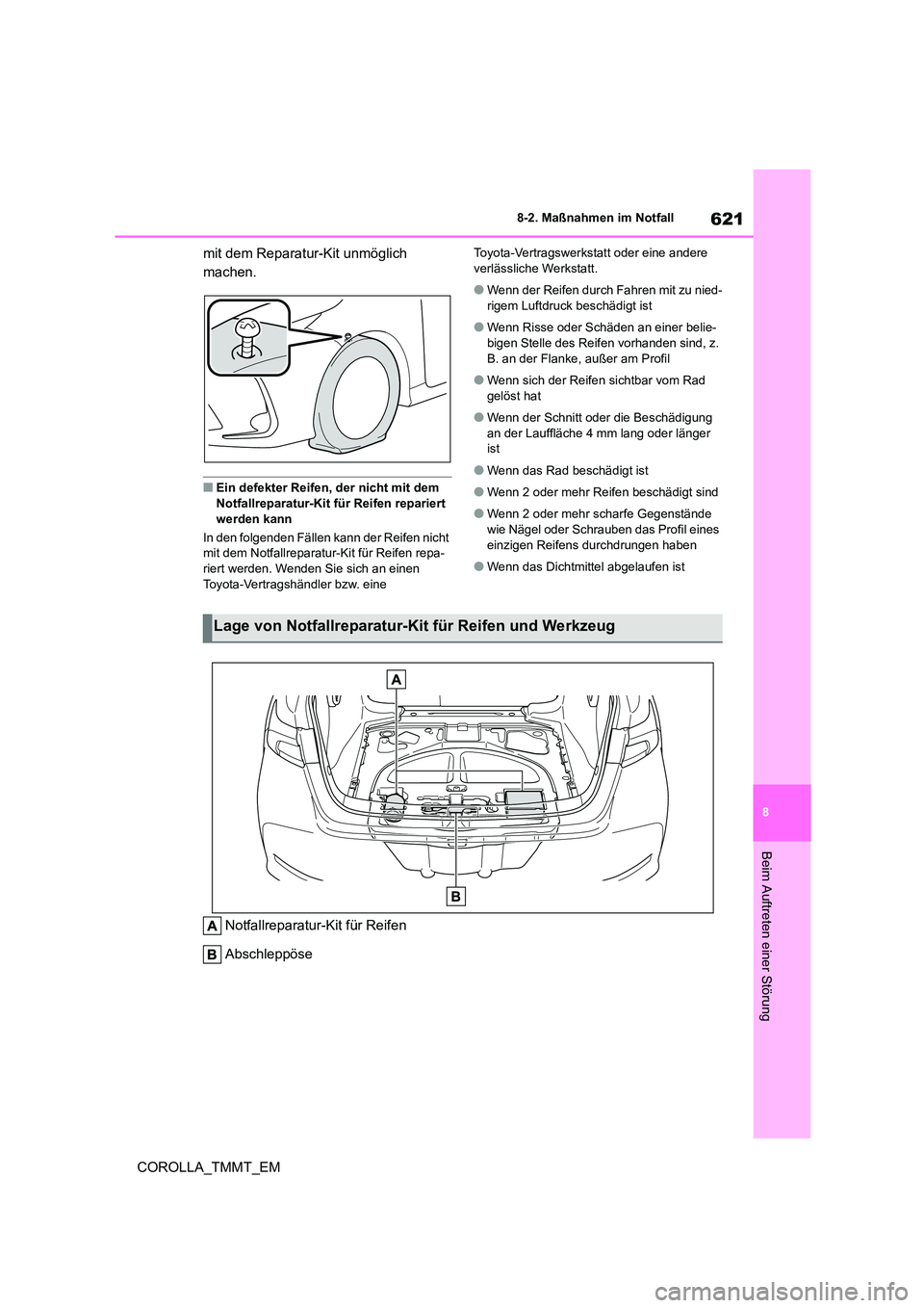 TOYOTA COROLLA 2021 Betriebsanleitungen (in German) 621
8
8-2. Maßnahmen im Notfall
COROLLA_TMMT_EM
Beim Auftreten einer Störung
mit dem Reparatur-Kit unmöglich
machen.
■Ein defekter Reifen, der nicht mit dem
Notfallreparatur-Kit für Reifen TOYOTA COROLLA 2021 Betriebsanleitungen (in German) 621
8
8-2. Maßnahmen im Notfall
COROLLA_TMMT_EM
Beim Auftreten einer Störung
mit dem Reparatur-Kit unmöglich
machen.
■Ein defekter Reifen, der nicht mit dem
Notfallreparatur-Kit für Reifen