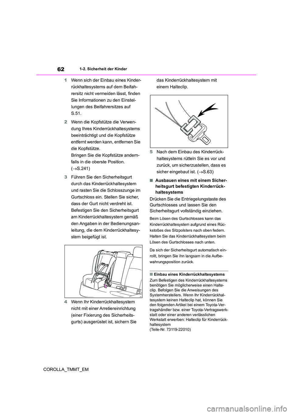 TOYOTA COROLLA 2020  Betriebsanleitungen (in German) 621-2. Sicherheit der Kinder
COROLLA_TMMT_EM 
1 Wenn sich der Einbau eines Kinder- 
rückhaltesystems auf dem Beifah-
rersitz nicht vermeiden lässt, finden 
Sie Informationen zu den Einstel-
lungen d