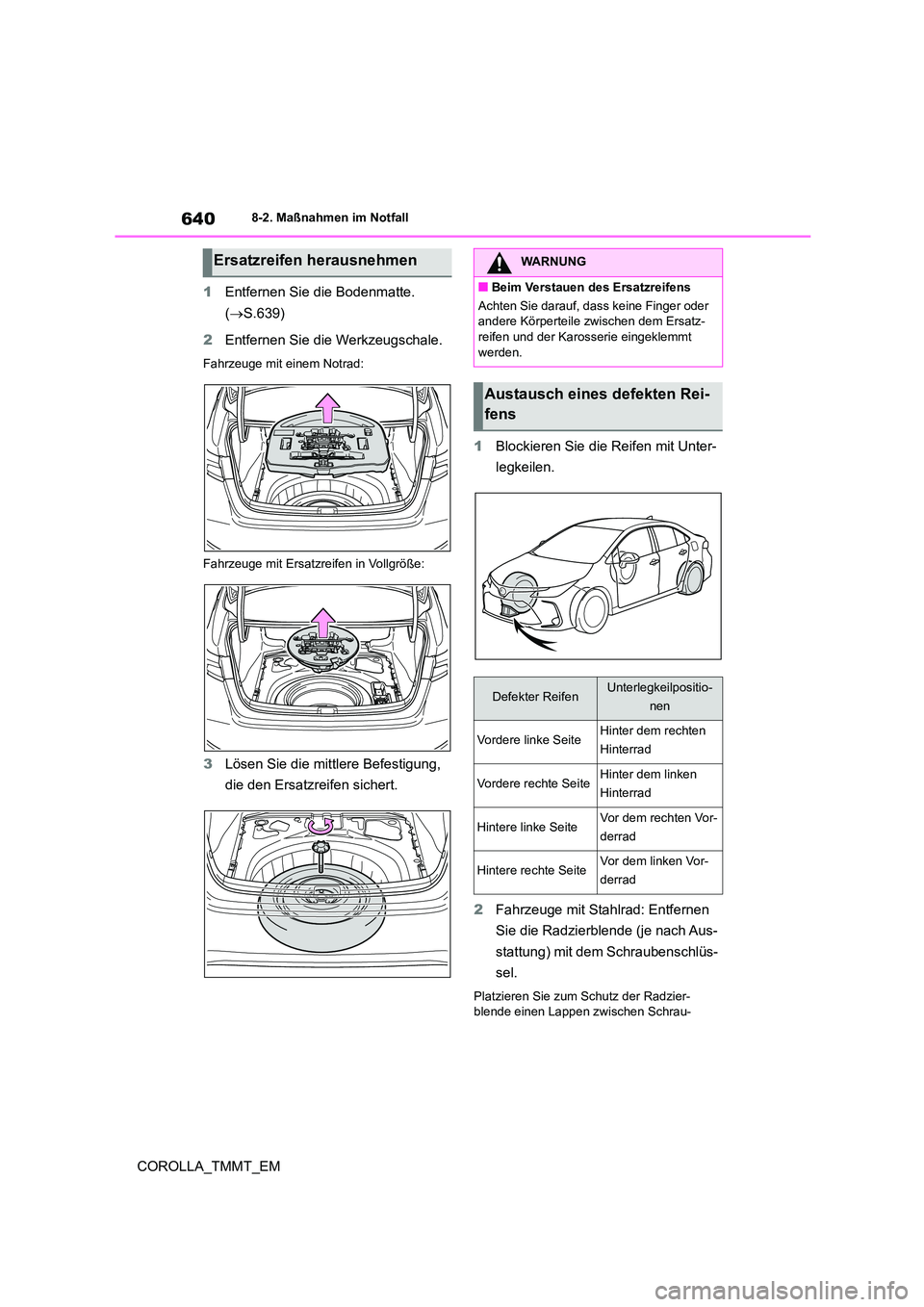TOYOTA COROLLA 2021 Betriebsanleitungen (in German) 6408-2. Maßnahmen im Notfall
COROLLA_TMMT_EM
1 Entfernen Sie die Bodenmatte.
( S.639)
2 Entfernen Sie die Werkzeugschale.
Fahrzeuge mit einem Notrad:
Fahrzeuge mit Ersatzreifen in Vollgröße TOYOTA COROLLA 2021 Betriebsanleitungen (in German) 6408-2. Maßnahmen im Notfall
COROLLA_TMMT_EM
1 Entfernen Sie die Bodenmatte.
( S.639)
2 Entfernen Sie die Werkzeugschale.
Fahrzeuge mit einem Notrad:
Fahrzeuge mit Ersatzreifen in Vollgröße