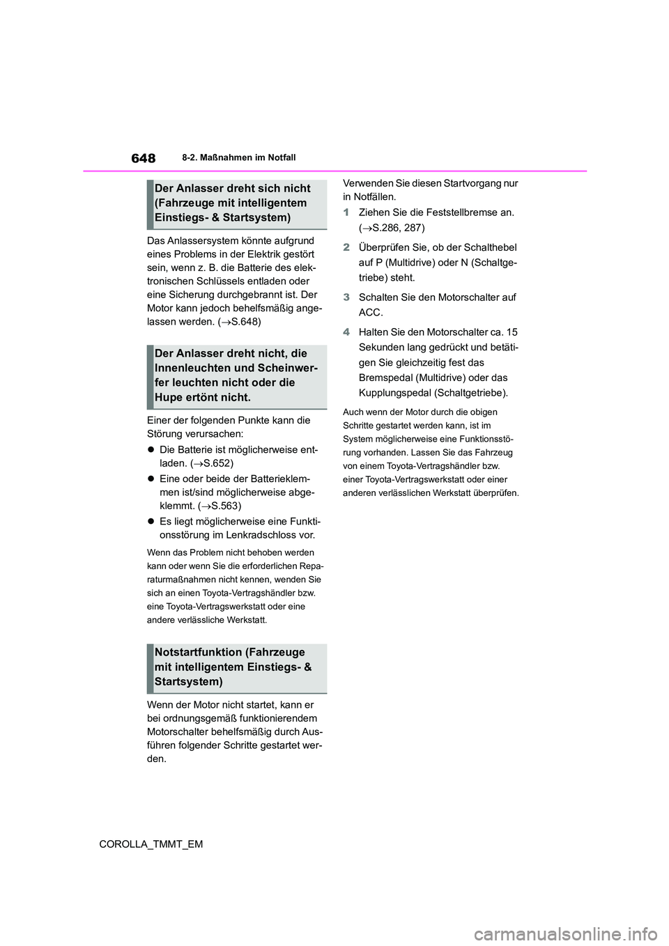 TOYOTA COROLLA 2021 Betriebsanleitungen (in German) 6488-2. Maßnahmen im Notfall
COROLLA_TMMT_EM
Das Anlassersystem könnte aufgrund
eines Problems in der Elektrik gestört
sein, wenn z. B. die Batterie des elek-
tronischen Schlüssels entladen TOYOTA COROLLA 2021 Betriebsanleitungen (in German) 6488-2. Maßnahmen im Notfall
COROLLA_TMMT_EM
Das Anlassersystem könnte aufgrund
eines Problems in der Elektrik gestört
sein, wenn z. B. die Batterie des elek-
tronischen Schlüssels entladen