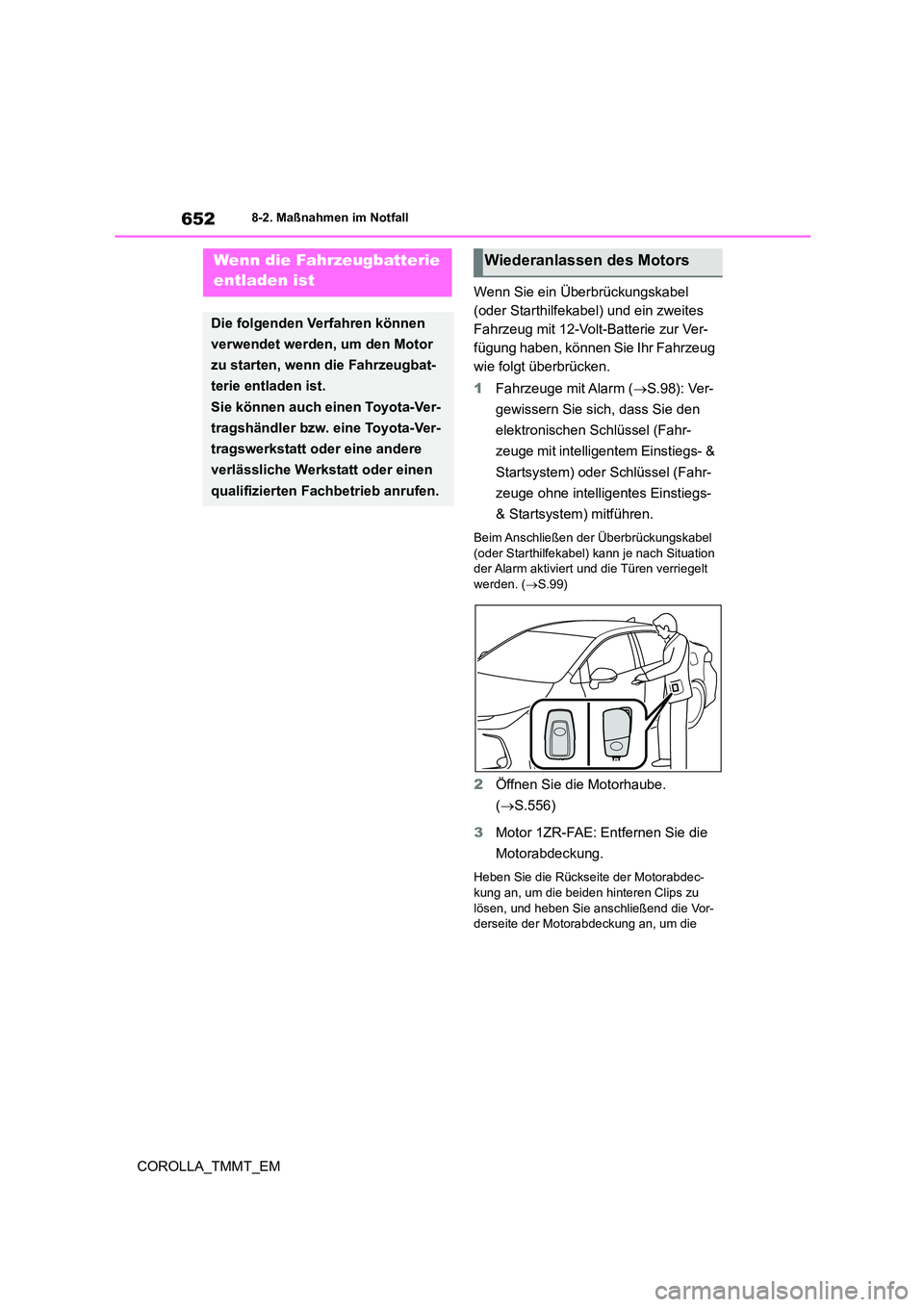 TOYOTA COROLLA 2021 Betriebsanleitungen (in German) 6528-2. Maßnahmen im Notfall
COROLLA_TMMT_EM
Wenn Sie ein Überbrückungskabel
(oder Starthilfekabel) und ein zweites
Fahrzeug mit 12-Volt-Batterie zur Ver-
fügung haben, können Sie Ihr Fahrzeu TOYOTA COROLLA 2021 Betriebsanleitungen (in German) 6528-2. Maßnahmen im Notfall
COROLLA_TMMT_EM
Wenn Sie ein Überbrückungskabel
(oder Starthilfekabel) und ein zweites
Fahrzeug mit 12-Volt-Batterie zur Ver-
fügung haben, können Sie Ihr Fahrzeu
