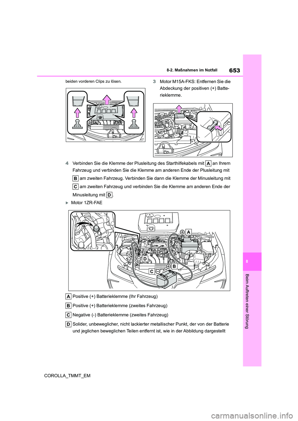 TOYOTA COROLLA 2021 Betriebsanleitungen (in German) 653
8
8-2. Maßnahmen im Notfall
COROLLA_TMMT_EM
Beim Auftreten einer Störung
beiden vorderen Clips zu lösen.3 Motor M15A-FKS: Entfernen Sie die
Abdeckung der positiven (+) Batte-
rieklemme.
4 V TOYOTA COROLLA 2021 Betriebsanleitungen (in German) 653
8
8-2. Maßnahmen im Notfall
COROLLA_TMMT_EM
Beim Auftreten einer Störung
beiden vorderen Clips zu lösen.3 Motor M15A-FKS: Entfernen Sie die
Abdeckung der positiven (+) Batte-
rieklemme.
4 V