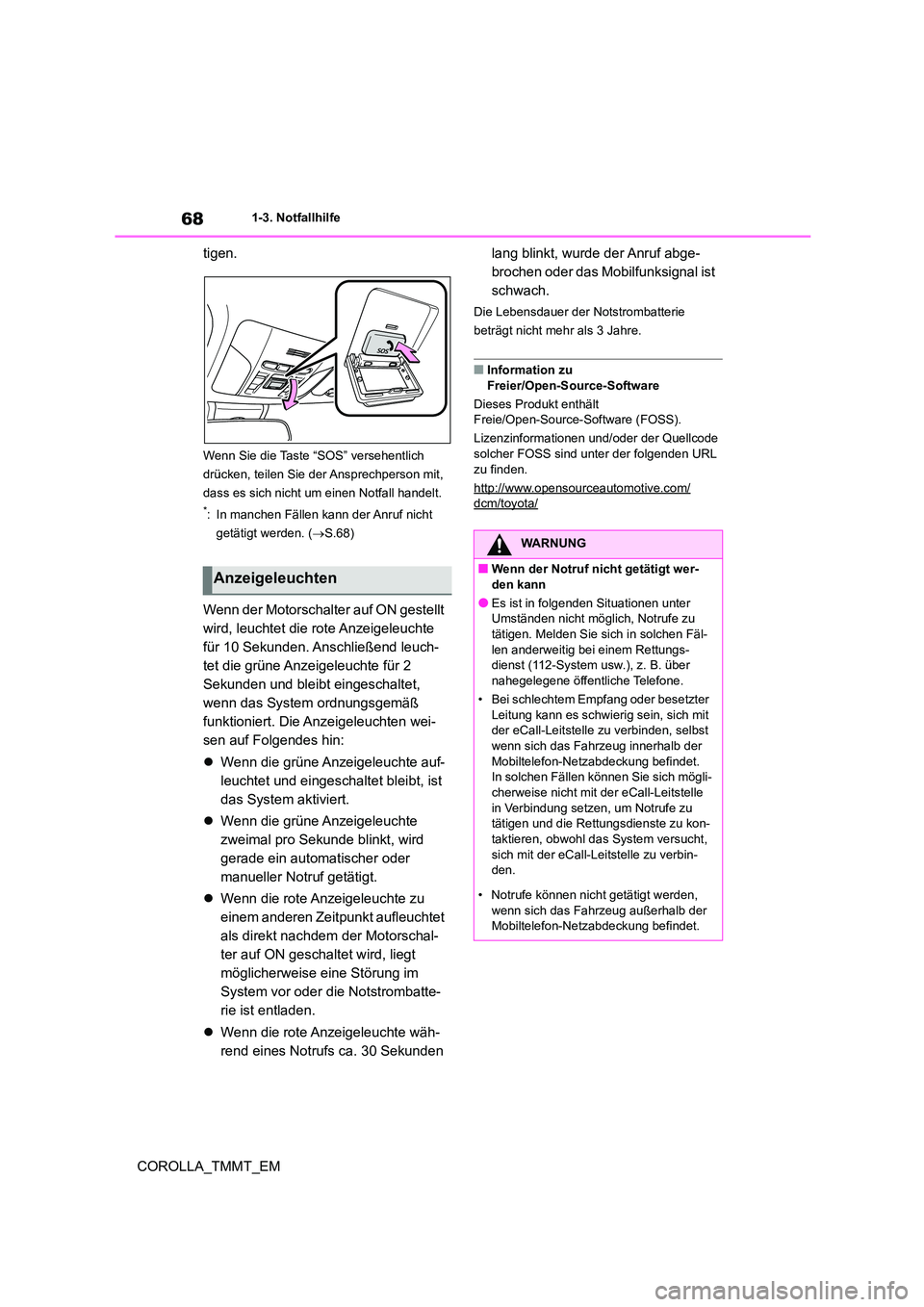 TOYOTA COROLLA 2020  Betriebsanleitungen (in German) 681-3. Notfallhilfe
COROLLA_TMMT_EM 
tigen.
Wenn Sie die Taste “SOS” versehentlich  
drücken, teilen Sie der Ansprechperson mit, 
dass es sich nicht um einen Notfall handelt.
*: In manchen Fälle