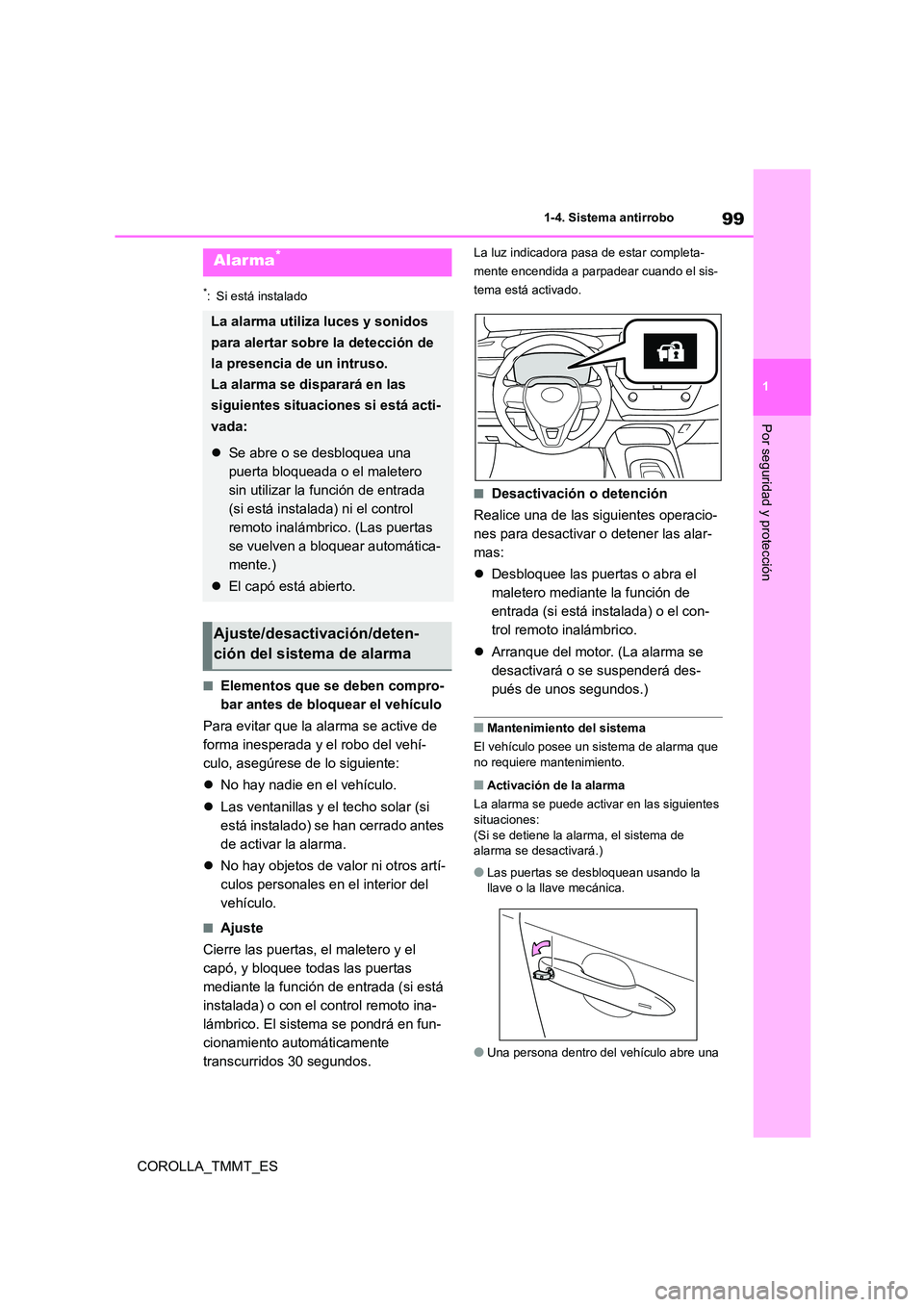 TOYOTA COROLLA 2020 Manual del propietario (in Spanish) 99
1
1-4. Sistema antirrobo
Por seguridad y protección
COROLLA_TMMT_ES
*: Si está instalado
■Elementos que se deben compro-
bar antes de bloquear el vehículo
Para evitar que la alarma se activ TOYOTA COROLLA 2020 Manual del propietario (in Spanish) 99
1
1-4. Sistema antirrobo
Por seguridad y protección
COROLLA_TMMT_ES
*: Si está instalado
■Elementos que se deben compro-
bar antes de bloquear el vehículo
Para evitar que la alarma se activ