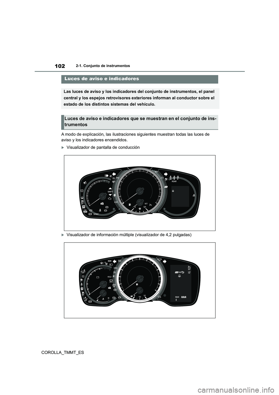 TOYOTA COROLLA 2020 Manual del propietario (in Spanish) 1022-1. Conjunto de instrumentos
COROLLA_TMMT_ES
2-1.Conjunto de instrumentos
A modo de explicación, las ilustraciones siguientes muestran todas las luces de
aviso y los indicadores encendidos.
TOYOTA COROLLA 2020 Manual del propietario (in Spanish) 1022-1. Conjunto de instrumentos
COROLLA_TMMT_ES
2-1.Conjunto de instrumentos
A modo de explicación, las ilustraciones siguientes muestran todas las luces de
aviso y los indicadores encendidos.
