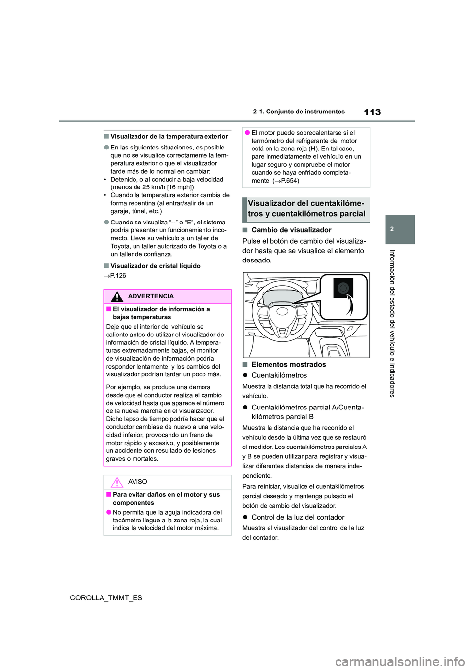 TOYOTA COROLLA 2021 Manual del propietario (in Spanish) 113
2
2-1. Conjunto de instrumentos
Información del estado del vehículo e indicadores
COROLLA_TMMT_ES
■Visualizador de la temperatura exterior
●En las siguientes sit uaciones, es posible
que TOYOTA COROLLA 2021 Manual del propietario (in Spanish) 113
2
2-1. Conjunto de instrumentos
Información del estado del vehículo e indicadores
COROLLA_TMMT_ES
■Visualizador de la temperatura exterior
●En las siguientes sit uaciones, es posible
que