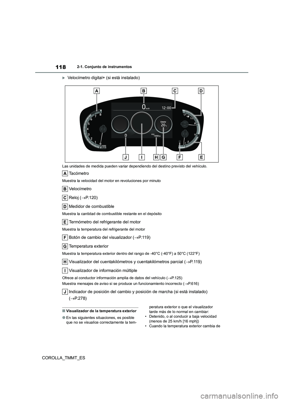 TOYOTA COROLLA 2021 Manual del propietario (in Spanish) 1182-1. Conjunto de instrumentos
COROLLA_TMMT_ES
Velocímetro digital+ (si está instalado)
Las unidades de medida pueden variar dependiendo del destino previsto del vehículo.
Ta c ó m e t r o
Mu TOYOTA COROLLA 2021 Manual del propietario (in Spanish) 1182-1. Conjunto de instrumentos
COROLLA_TMMT_ES
Velocímetro digital+ (si está instalado)
Las unidades de medida pueden variar dependiendo del destino previsto del vehículo.
Ta c ó m e t r o
Mu