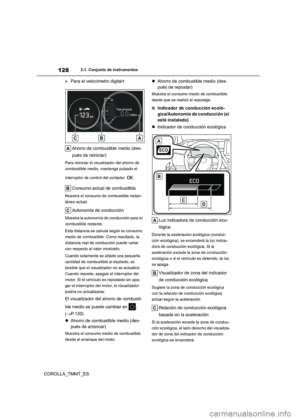 TOYOTA COROLLA 2020  Manual del propietario (in Spanish) 1282-1. Conjunto de instrumentos
COROLLA_TMMT_ES
Para el velocímetro digital+ 
Ahorro de combustible medio (des- 
pués de reiniciar)
Para reiniciar el visualizador del ahorro de  
combustible med