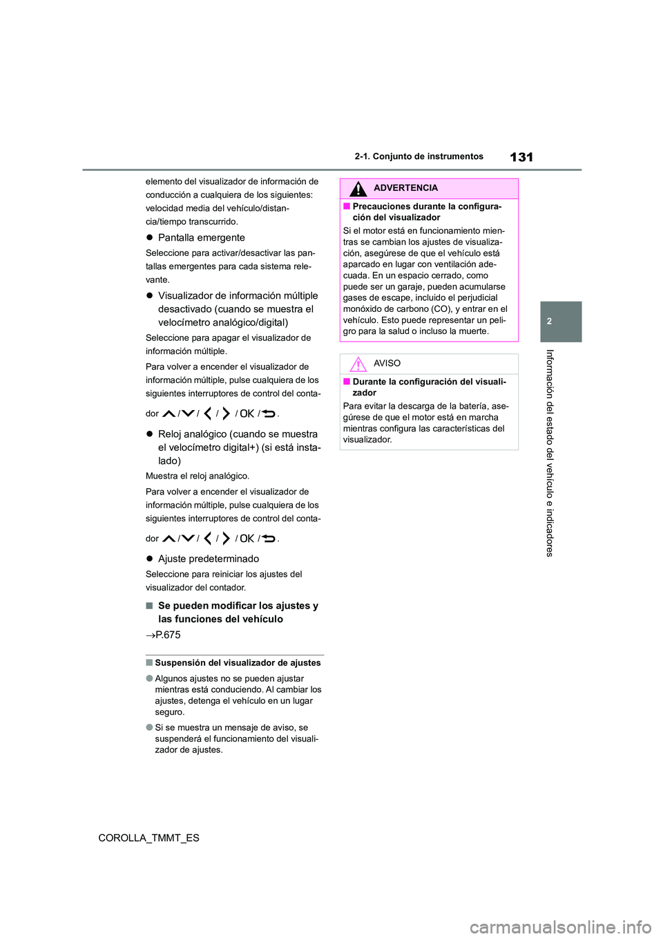 TOYOTA COROLLA 2020 Manual del propietario (in Spanish) 131
2
2-1. Conjunto de instrumentos
Información del estado del vehículo e indicadores
COROLLA_TMMT_ES
elemento del visualizador de información de
conducción a cualquiera de los siguientes:
vel TOYOTA COROLLA 2020 Manual del propietario (in Spanish) 131
2
2-1. Conjunto de instrumentos
Información del estado del vehículo e indicadores
COROLLA_TMMT_ES
elemento del visualizador de información de
conducción a cualquiera de los siguientes:
vel