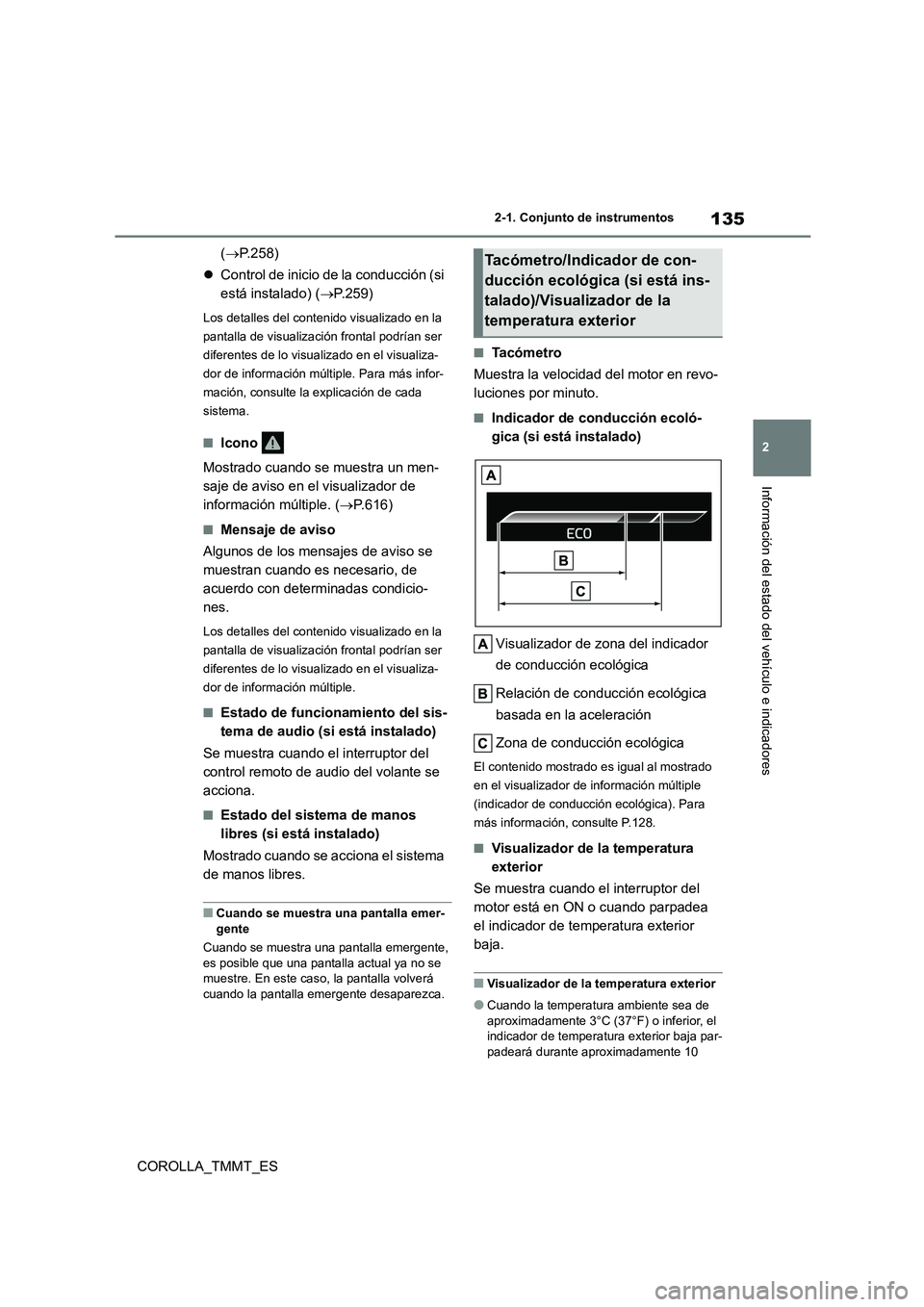 TOYOTA COROLLA 2020 Manual del propietario (in Spanish) 135
2
2-1. Conjunto de instrumentos
Información del estado del vehículo e indicadores
COROLLA_TMMT_ES
( P.258)
Control de inicio de la conducción (si
está instalado) ( P.259)
Los de TOYOTA COROLLA 2020 Manual del propietario (in Spanish) 135
2
2-1. Conjunto de instrumentos
Información del estado del vehículo e indicadores
COROLLA_TMMT_ES
( P.258)
Control de inicio de la conducción (si
está instalado) ( P.259)
Los de