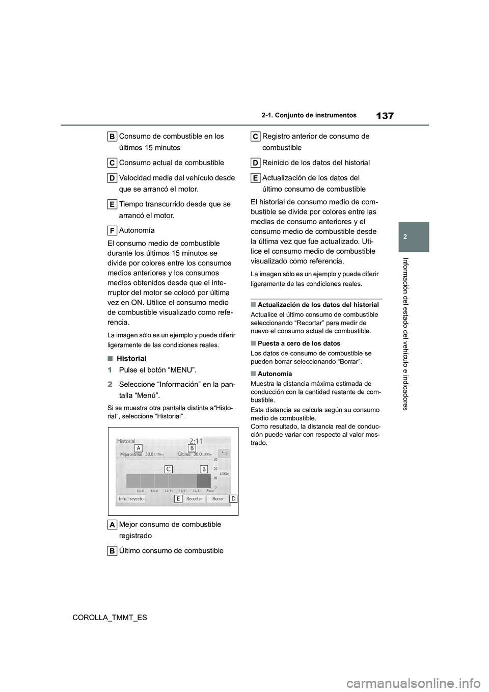 TOYOTA COROLLA 2020 Manual del propietario (in Spanish) 137
2
2-1. Conjunto de instrumentos
Información del estado del vehículo e indicadores
COROLLA_TMMT_ES
Consumo de combustible en los
últimos 15 minutos
Consumo actual de combustible
Velocidad TOYOTA COROLLA 2020 Manual del propietario (in Spanish) 137
2
2-1. Conjunto de instrumentos
Información del estado del vehículo e indicadores
COROLLA_TMMT_ES
Consumo de combustible en los
últimos 15 minutos
Consumo actual de combustible
Velocidad