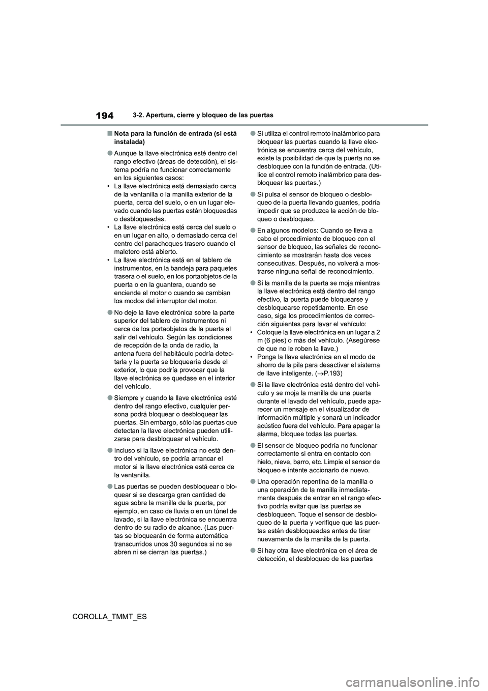 TOYOTA COROLLA 2020 Manual del propietario (in Spanish) 1943-2. Apertura, cierre y bloqueo de las puertas
COROLLA_TMMT_ES
■Nota para la función de entrada (si está instalada)
●Aunque la llave electrónica esté dentro del rango efectivo (áreas de d TOYOTA COROLLA 2020 Manual del propietario (in Spanish) 1943-2. Apertura, cierre y bloqueo de las puertas
COROLLA_TMMT_ES
■Nota para la función de entrada (si está instalada)
●Aunque la llave electrónica esté dentro del rango efectivo (áreas de d