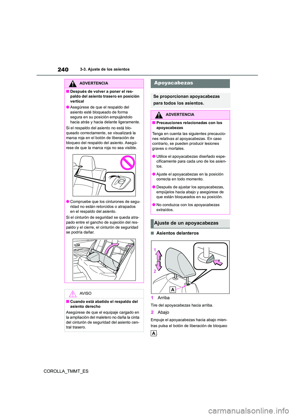 TOYOTA COROLLA 2021  Manual del propietario (in Spanish) 2403-3. Ajuste de los asientos
COROLLA_TMMT_ES
■Asientos delanteros 
1 Arriba
Tire del apoyacabezas hacia arriba.
2Abajo
Empuje el apoyacabezas hacia abajo mien- 
tras pulsa el botón de liberación
