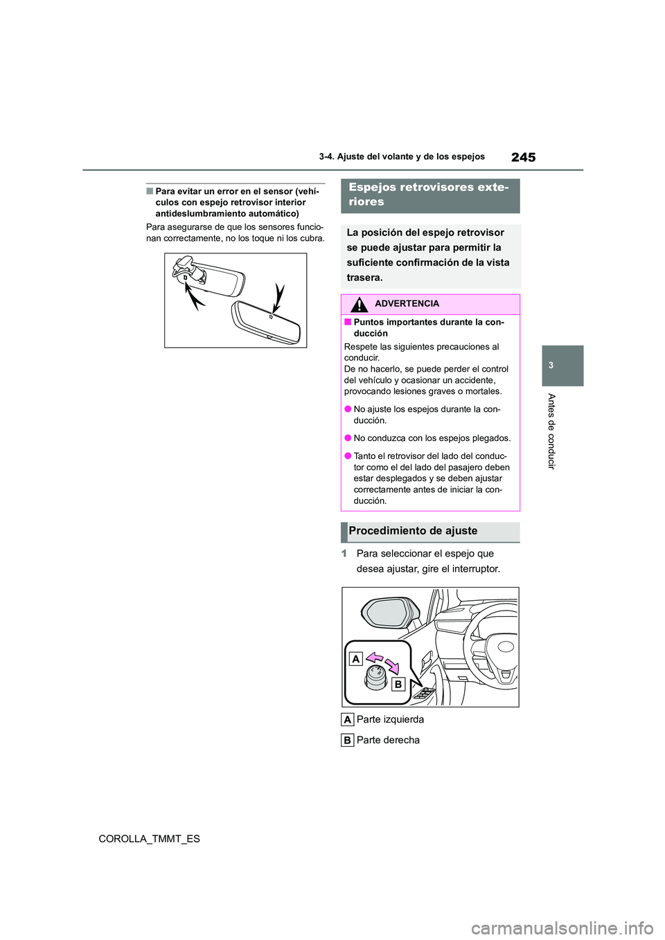 TOYOTA COROLLA 2021  Manual del propietario (in Spanish) 245
3 
3-4. Ajuste del volante y de los espejos
Antes de conducir
COROLLA_TMMT_ES
■Para evitar un error en el sensor (vehí- culos con espejo retrovisor interior  
antideslumbramiento automático) 
