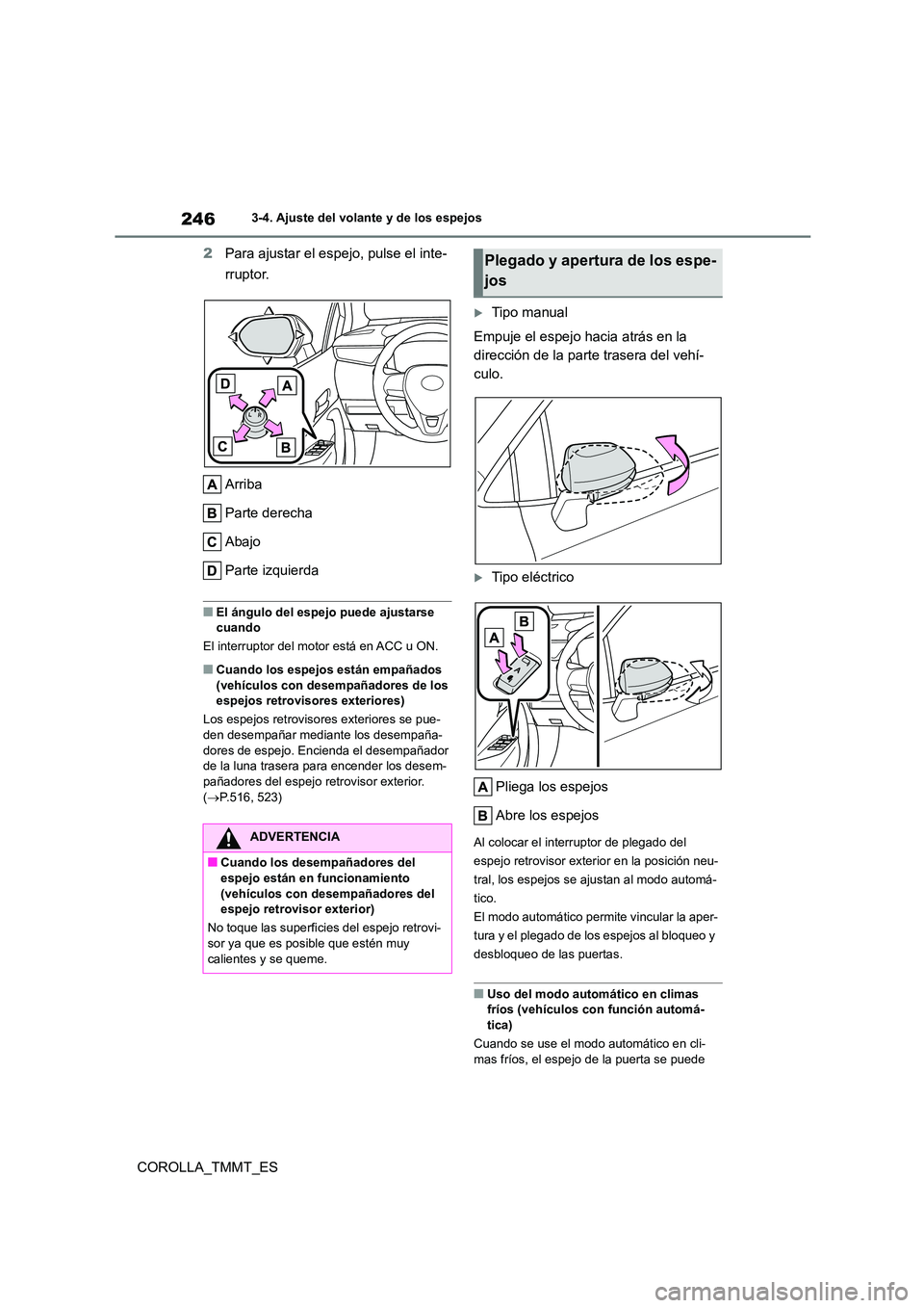 TOYOTA COROLLA 2021  Manual del propietario (in Spanish) 2463-4. Ajuste del volante y de los espejos
COROLLA_TMMT_ES 
2 Para ajustar el espejo, pulse el inte- 
rruptor. 
Arriba 
Parte derecha
Abajo 
Parte izquierda
■El ángulo del espejo puede ajustarse  