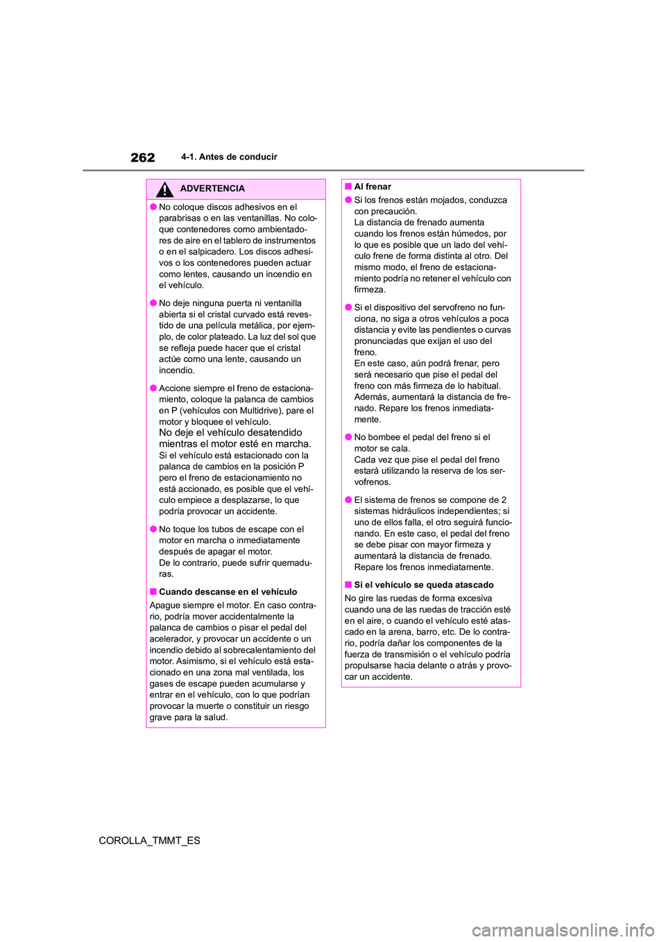 TOYOTA COROLLA 2021  Manual del propietario (in Spanish) 2624-1. Antes de conducir
COROLLA_TMMT_ES
ADVERTENCIA
●No coloque discos adhesivos en el  
parabrisas o en las ventanillas. No colo-
que contenedores como ambientado- res de aire en el tablero de in