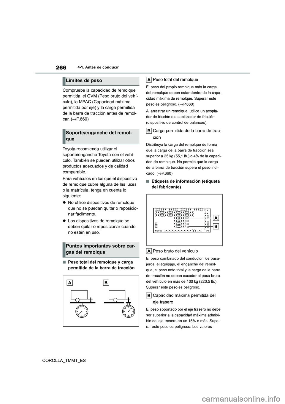 TOYOTA COROLLA 2021  Manual del propietario (in Spanish) 2664-1. Antes de conducir
COROLLA_TMMT_ES 
Compruebe la capacidad de remolque  
permitida, el GVM (Peso bruto del vehí-
culo), la MPAC (Capacidad máxima 
permitida por eje) y la carga permitida 
de 