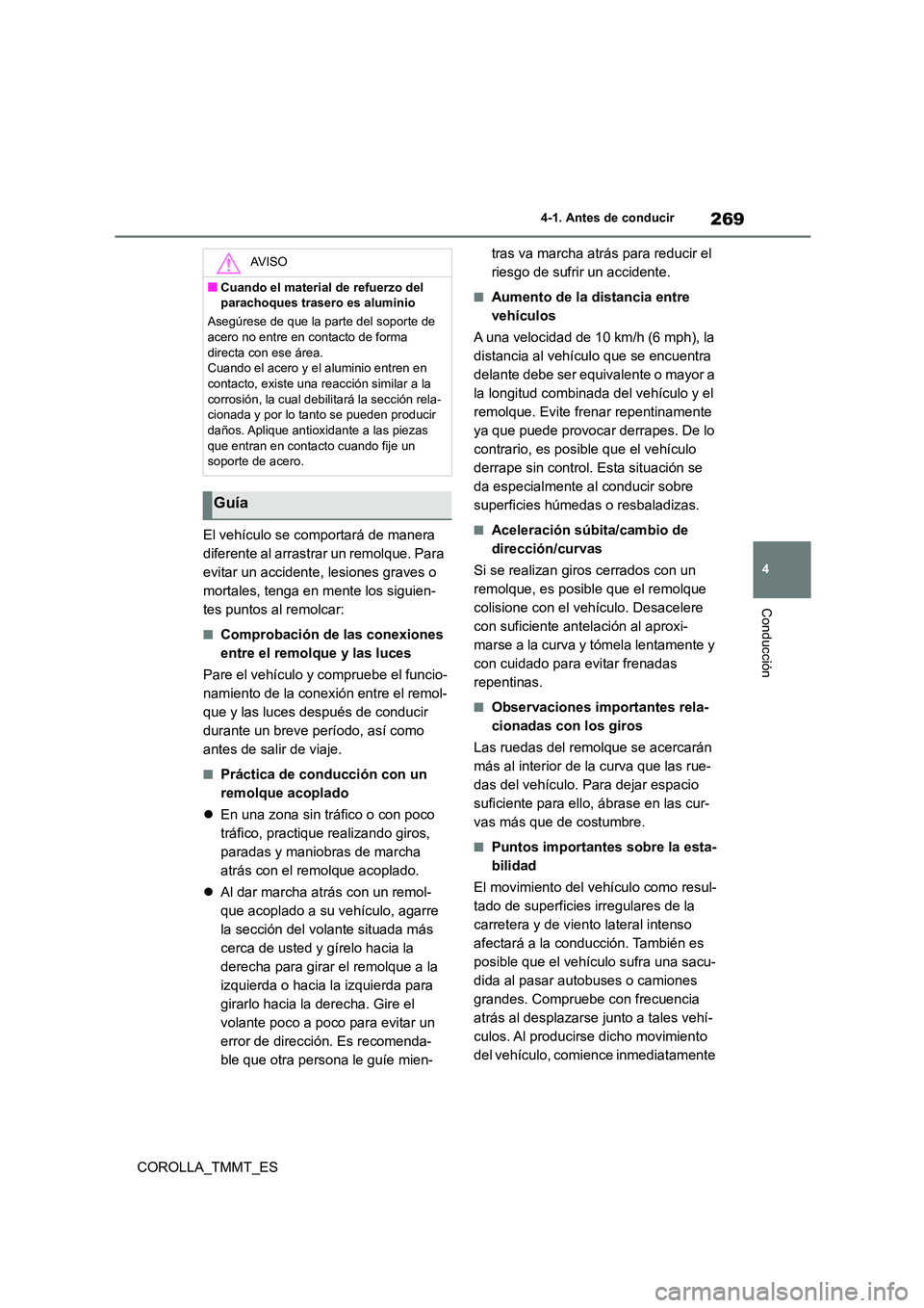 TOYOTA COROLLA 2021 Manual del propietario (in Spanish) 269
4
4-1. Antes de conducir
Conducción
COROLLA_TMMT_ES
El vehículo se comportará de manera
diferente al arrastrar un remolque. Para
evitar un accidente, lesiones graves o
mortales, tenga en TOYOTA COROLLA 2021 Manual del propietario (in Spanish) 269
4
4-1. Antes de conducir
Conducción
COROLLA_TMMT_ES
El vehículo se comportará de manera
diferente al arrastrar un remolque. Para
evitar un accidente, lesiones graves o
mortales, tenga en