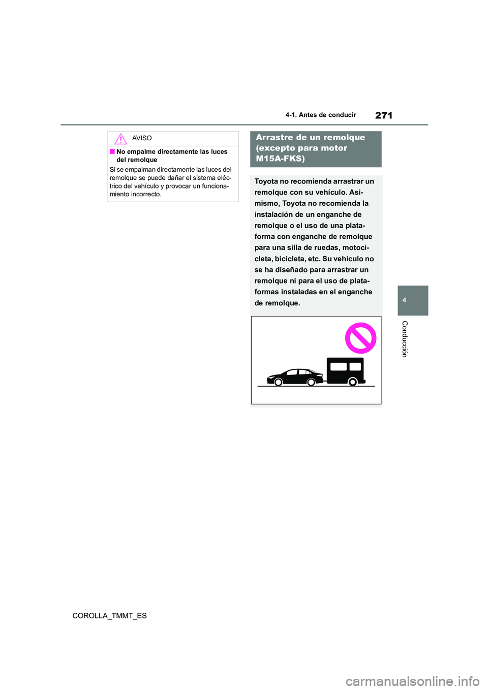 TOYOTA COROLLA 2021 Manual del propietario (in Spanish) 271
4
4-1. Antes de conducir
Conducción
COROLLA_TMMT_ES
AV I S O
■No empalme directamente las luces
del remolque
Si se empalman directamente las luces del
remolque se puede dañar el sistema TOYOTA COROLLA 2021 Manual del propietario (in Spanish) 271
4
4-1. Antes de conducir
Conducción
COROLLA_TMMT_ES
AV I S O
■No empalme directamente las luces
del remolque
Si se empalman directamente las luces del
remolque se puede dañar el sistema