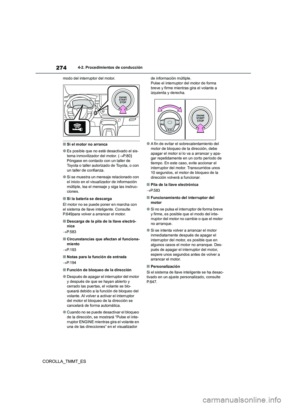 TOYOTA COROLLA 2021 Manual del propietario (in Spanish) 2744-2. Procedimientos de conducción
COROLLA_TMMT_ES
modo del interruptor del motor.
■Si el motor no arranca
●Es posible que no esté desactivado el sis-
tema inmovilizador del motor. ( P. 8 TOYOTA COROLLA 2021 Manual del propietario (in Spanish) 2744-2. Procedimientos de conducción
COROLLA_TMMT_ES
modo del interruptor del motor.
■Si el motor no arranca
●Es posible que no esté desactivado el sis-
tema inmovilizador del motor. ( P. 8