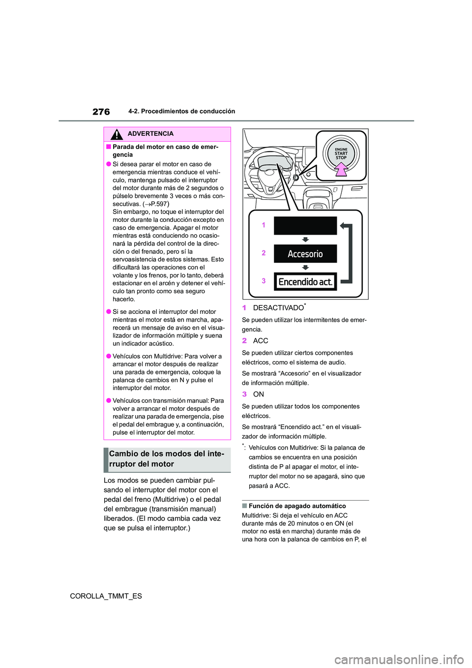 TOYOTA COROLLA 2021 Manual del propietario (in Spanish) 2764-2. Procedimientos de conducción
COROLLA_TMMT_ES
Los modos se pueden cambiar pul-
sando el interruptor del motor con el
pedal del freno (Multidrive) o el pedal
del embrague (transmisión manu TOYOTA COROLLA 2021 Manual del propietario (in Spanish) 2764-2. Procedimientos de conducción
COROLLA_TMMT_ES
Los modos se pueden cambiar pul-
sando el interruptor del motor con el
pedal del freno (Multidrive) o el pedal
del embrague (transmisión manu