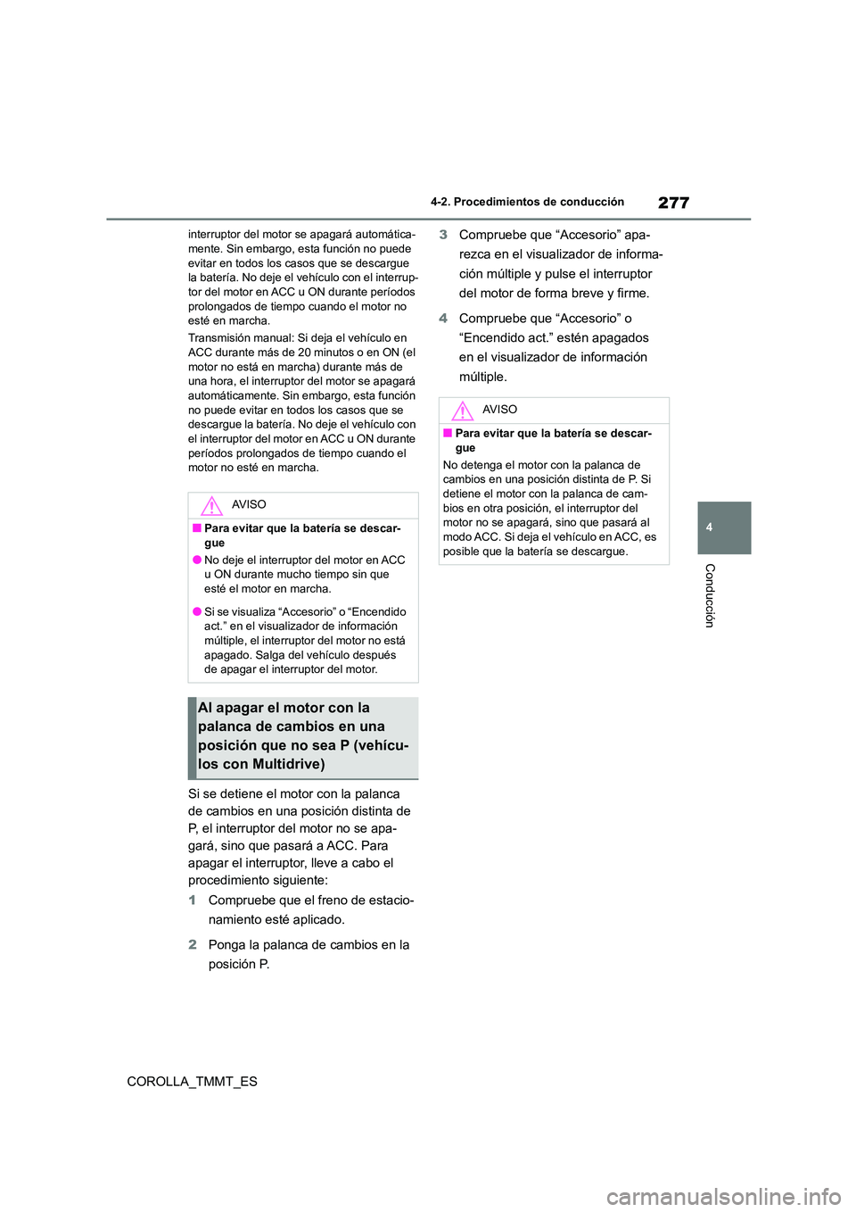 TOYOTA COROLLA 2021 Manual del propietario (in Spanish) 277
4
4-2. Procedimientos de conducción
Conducción
COROLLA_TMMT_ES
interruptor del motor se apagará automática- mente. Sin embargo, esta función no puede
evitar en todos los casos que se desca TOYOTA COROLLA 2021 Manual del propietario (in Spanish) 277
4
4-2. Procedimientos de conducción
Conducción
COROLLA_TMMT_ES
interruptor del motor se apagará automática- mente. Sin embargo, esta función no puede
evitar en todos los casos que se desca